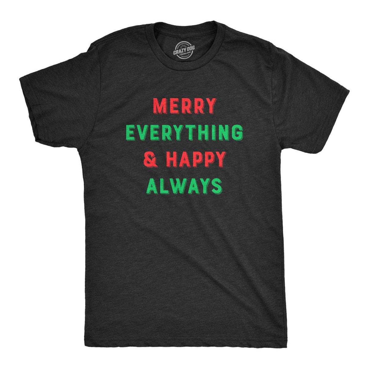 Merry Everything And Happy Always Men&#39;s Tshirt - Crazy Dog T-Shirts