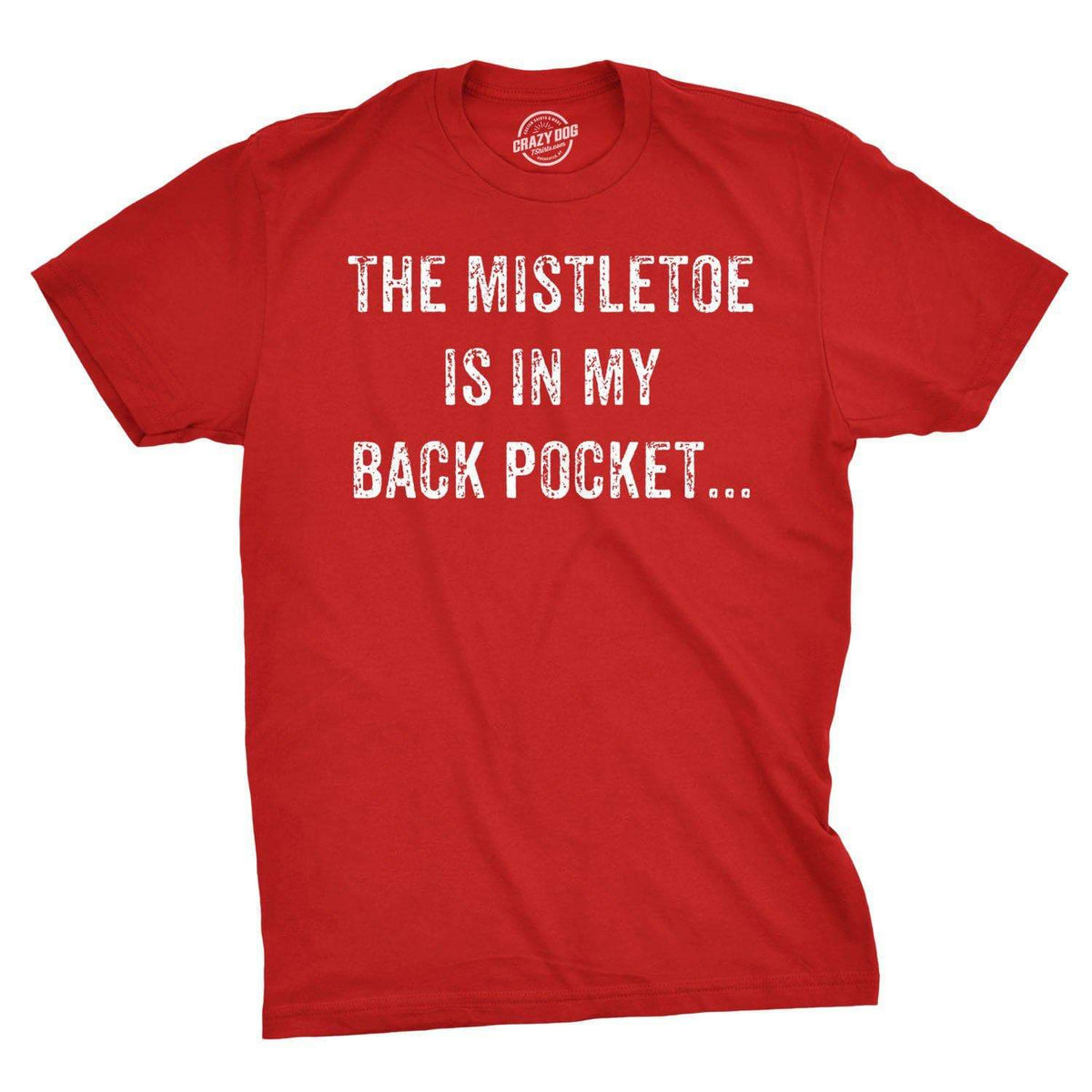 Mistletoe In the Back Pocket Men&#39;s Tshirt - Crazy Dog T-Shirts