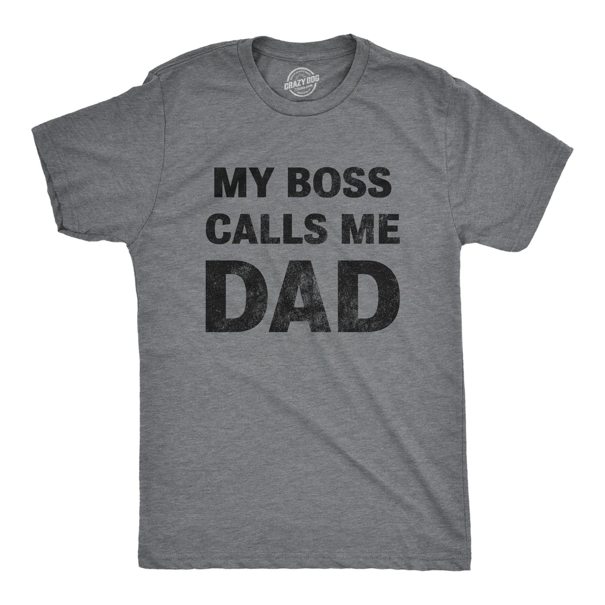 My Boss Calls Me Dad Men&#39;s Tshirt - Crazy Dog T-Shirts