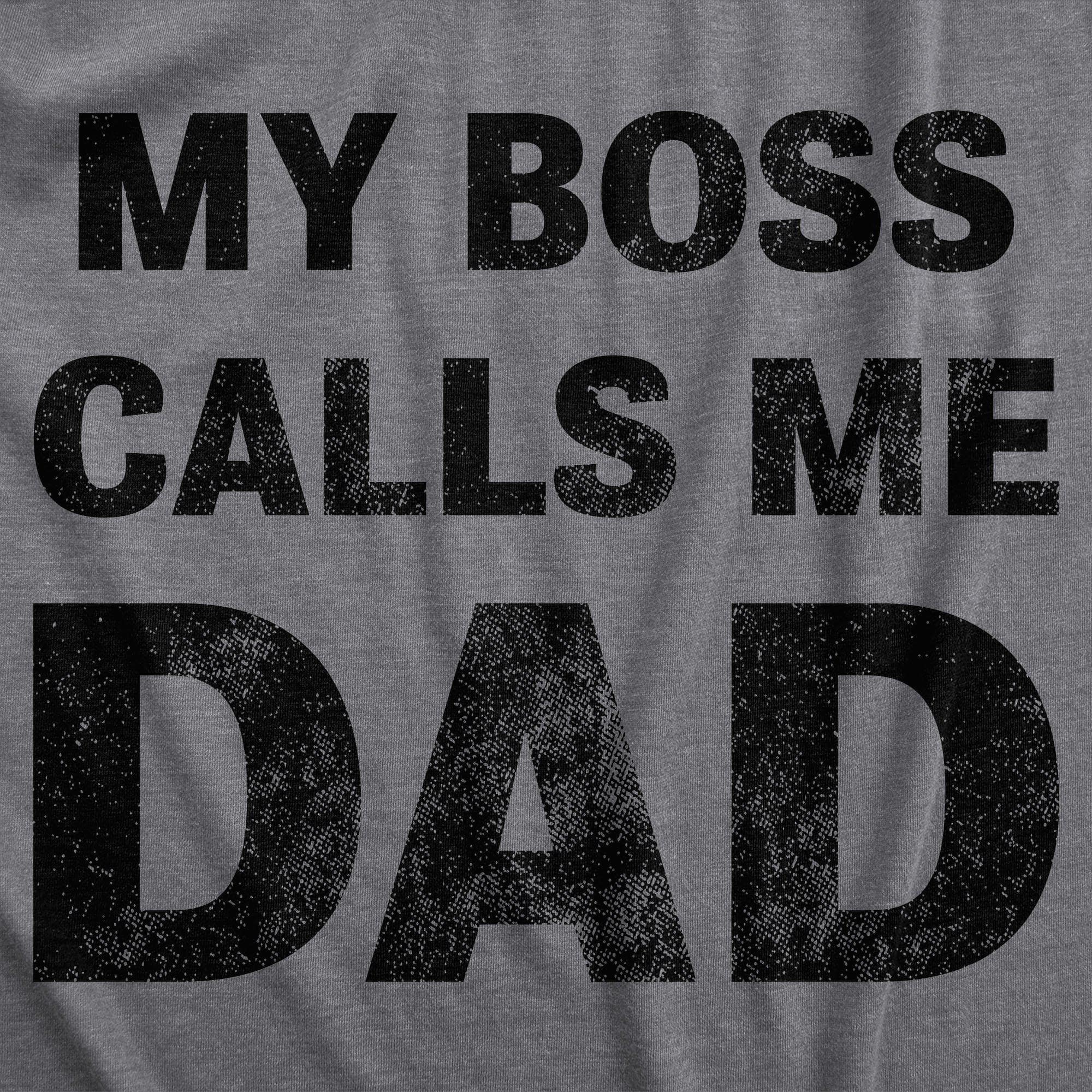 My Boss Calls Me Dad Men's Tshirt - Crazy Dog T-Shirts