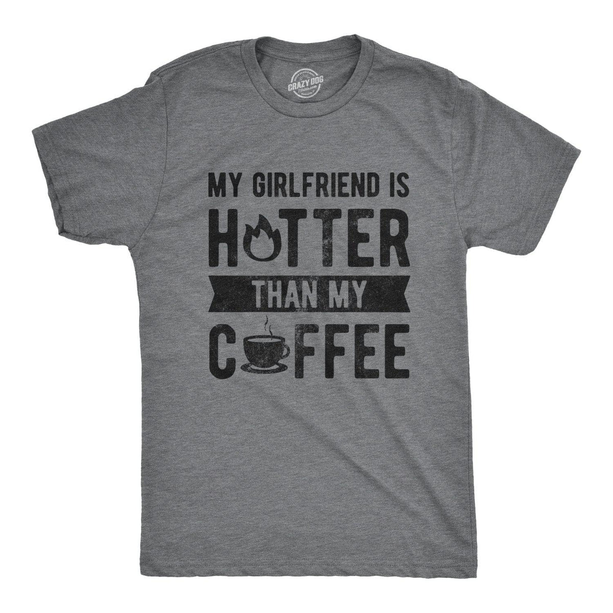 My Girlfriend Is Hotter Than My Coffee Men&#39;s Tshirt  -  Crazy Dog T-Shirts