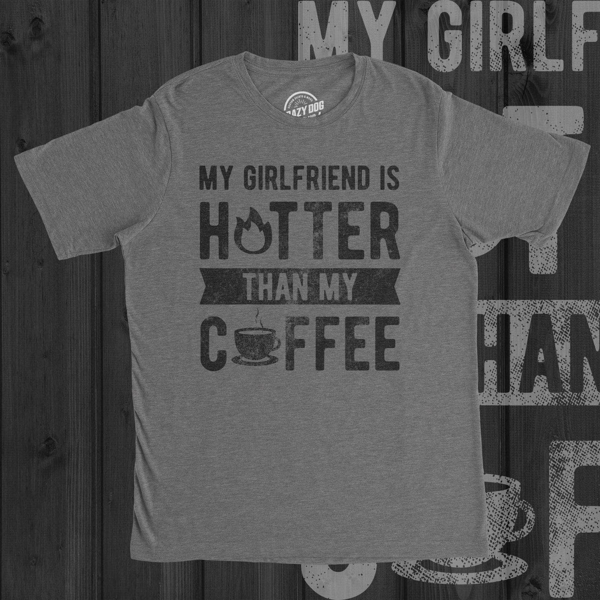My Girlfriend Is Hotter Than My Coffee Men&#39;s Tshirt  -  Crazy Dog T-Shirts