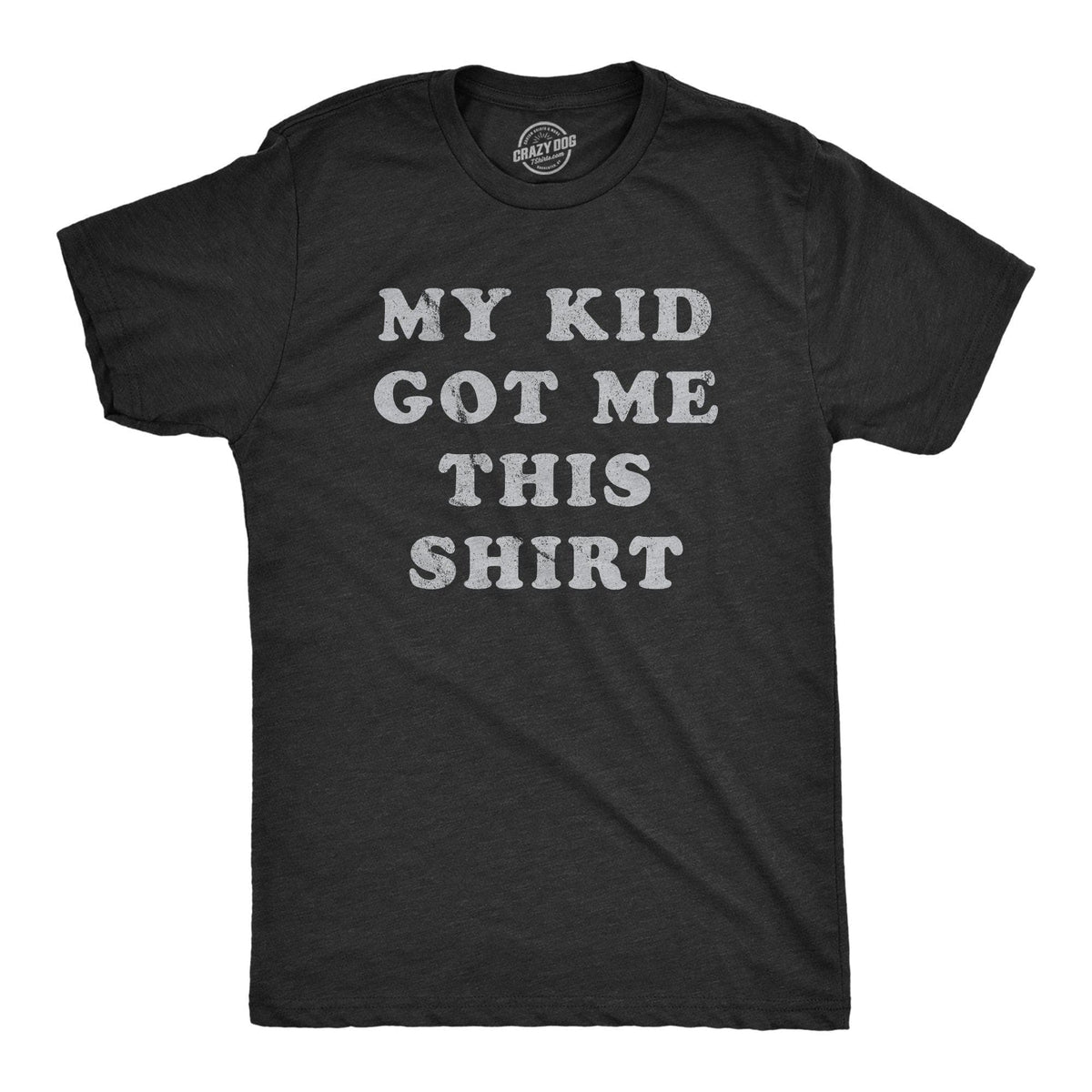 My Kid Got Me This Shirt Men&#39;s Tshirt - Crazy Dog T-Shirts