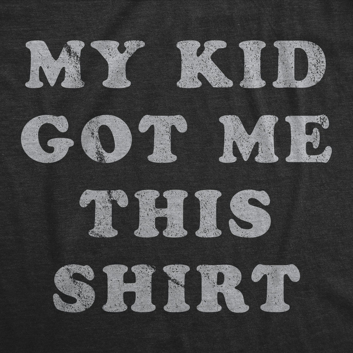 My Kid Got Me This Shirt Men&#39;s Tshirt - Crazy Dog T-Shirts