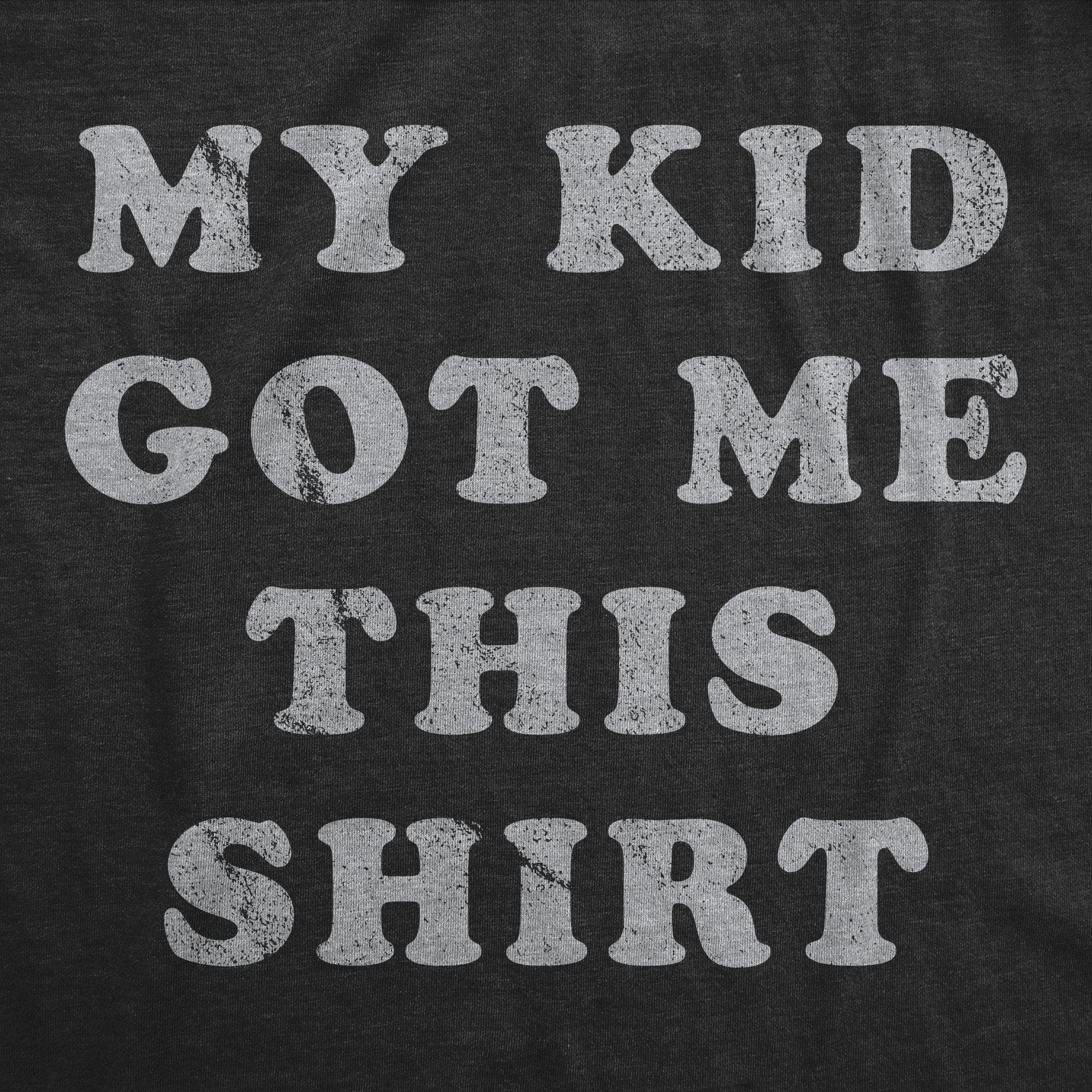 My Kid Got Me This Shirt Men's Tshirt - Crazy Dog T-Shirts