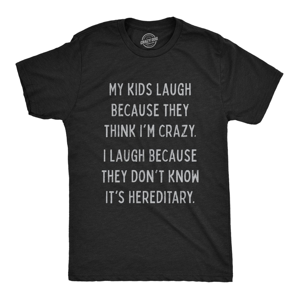 My Kids Laugh Because They Think I&#39;m Crazy Men&#39;s Tshirt - Crazy Dog T-Shirts