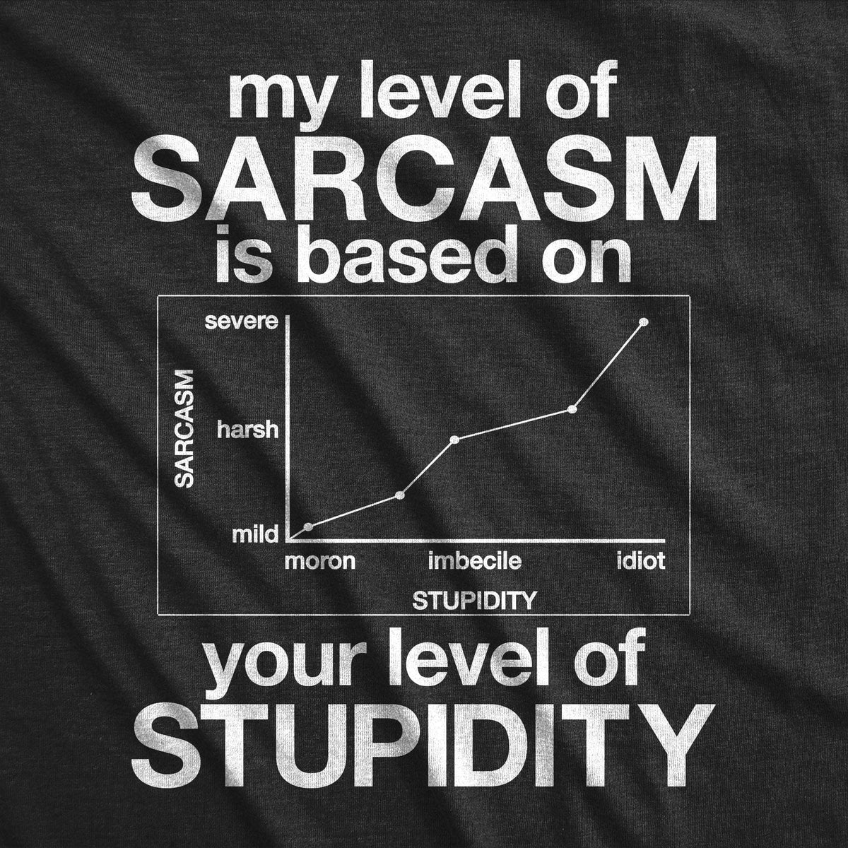 My Level Of Sarcasm Is Based On Your Level Of Stupidity Men&#39;s Tshirt  -  Crazy Dog T-Shirts