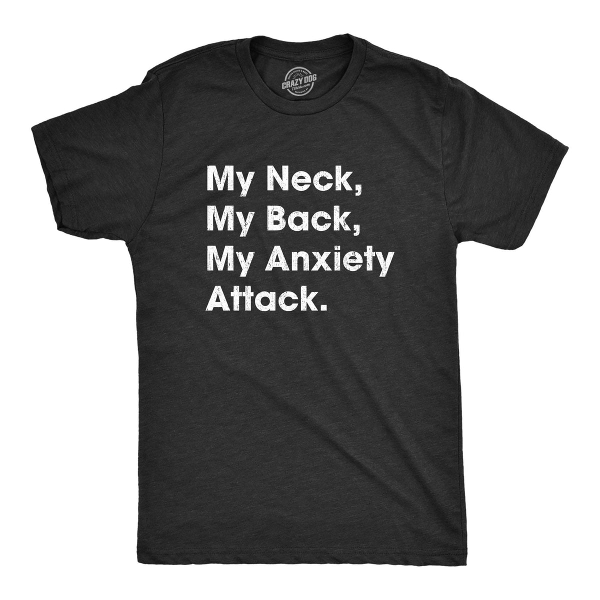 My Neck My Back My Anxiety Attack Men&#39;s Tshirt - Crazy Dog T-Shirts