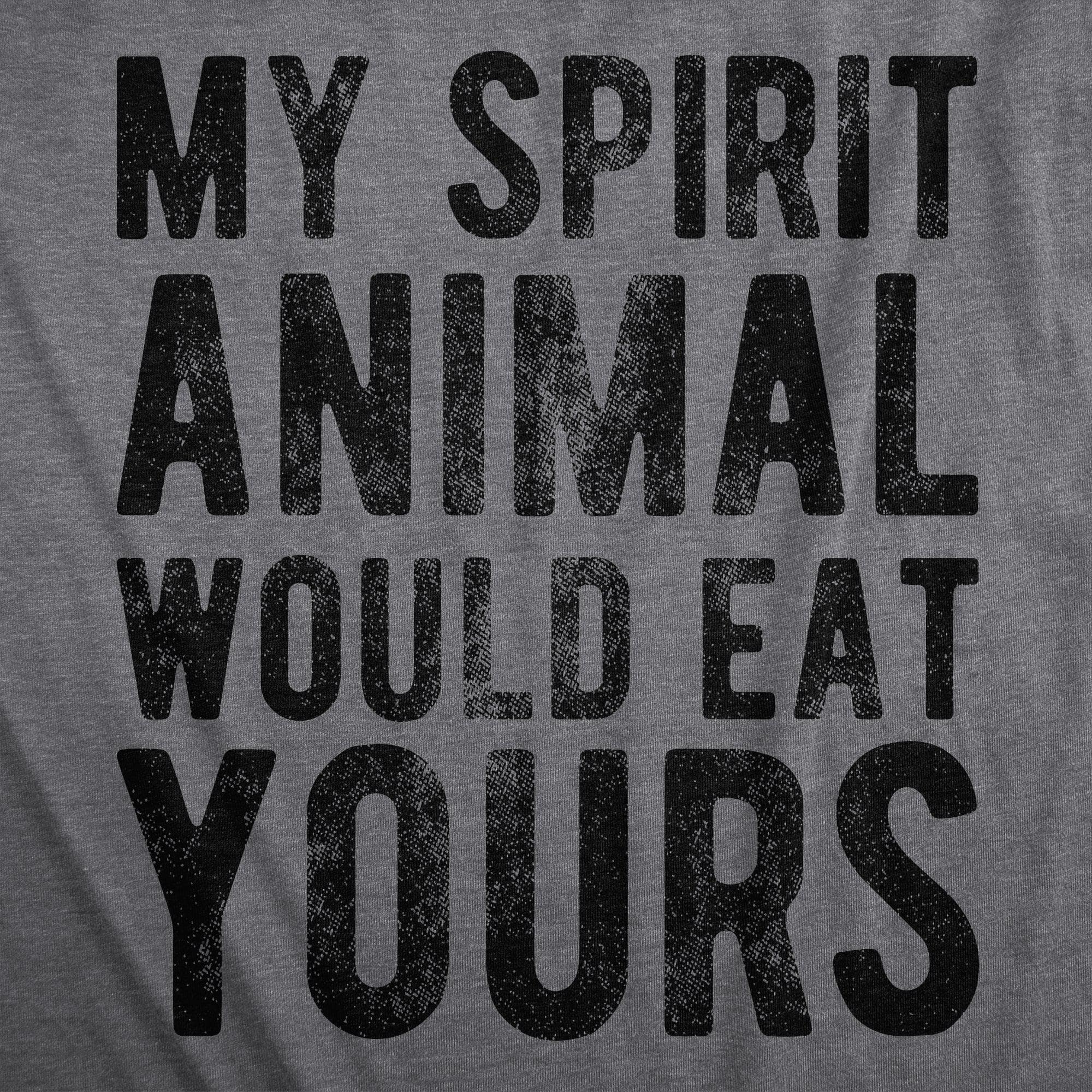 My Spirit Animal Would Eat Yours Men's Tshirt  -  Crazy Dog T-Shirts