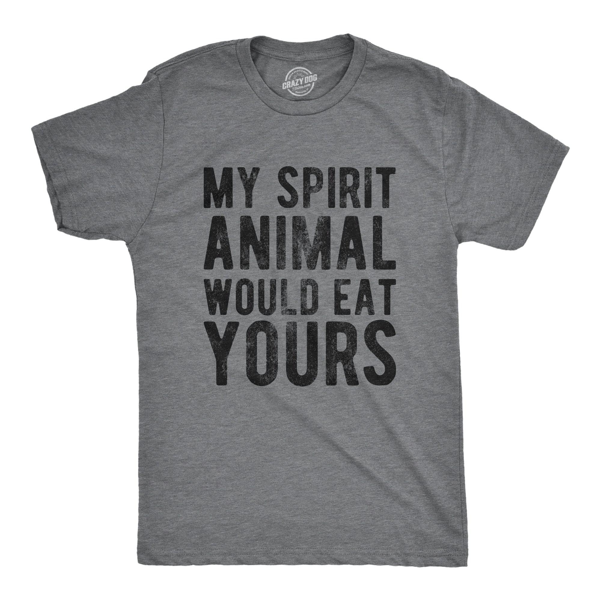 My Spirit Animal Would Eat Yours Men's Tshirt  -  Crazy Dog T-Shirts