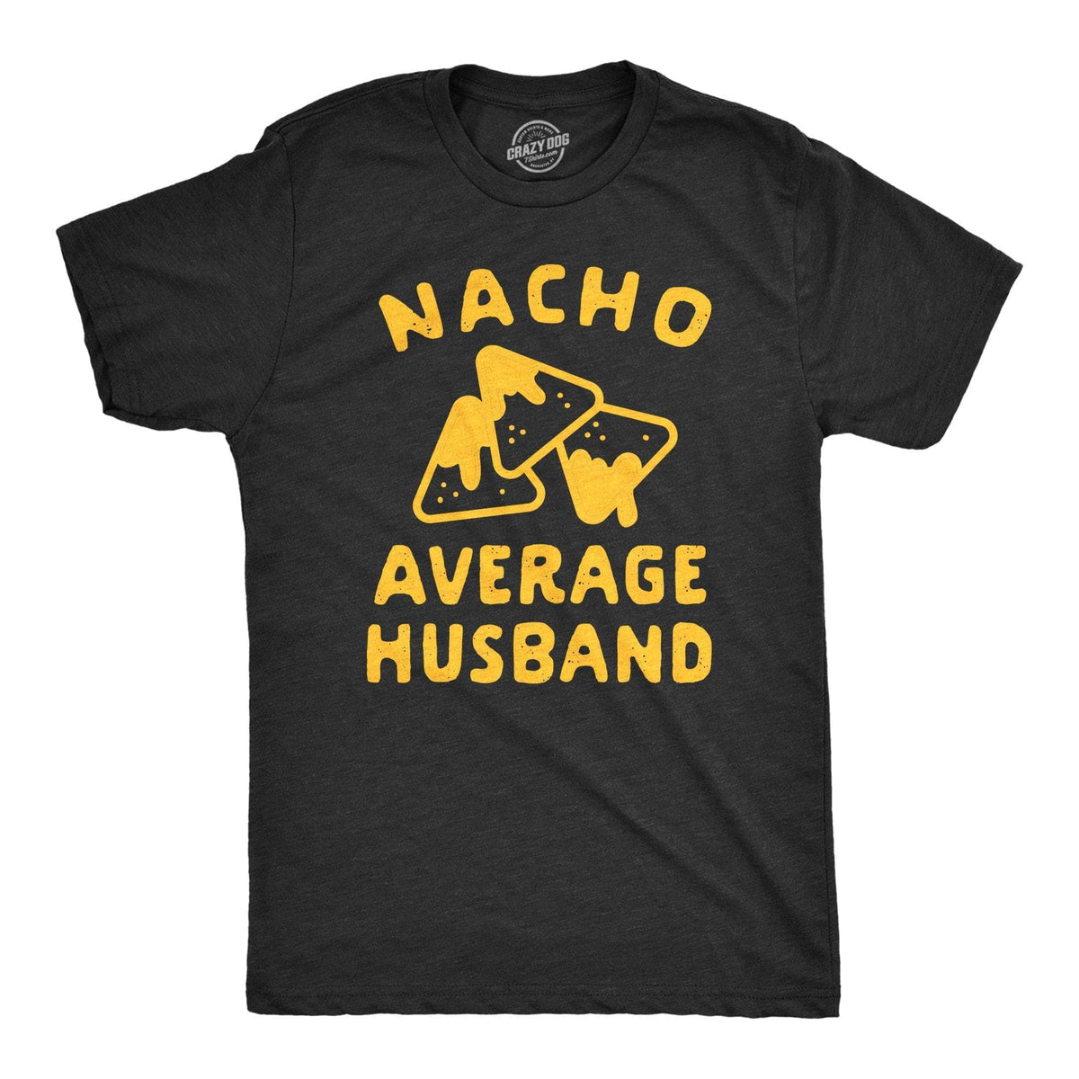 Nacho Average Husband Men&#39;s Tshirt - Crazy Dog T-Shirts
