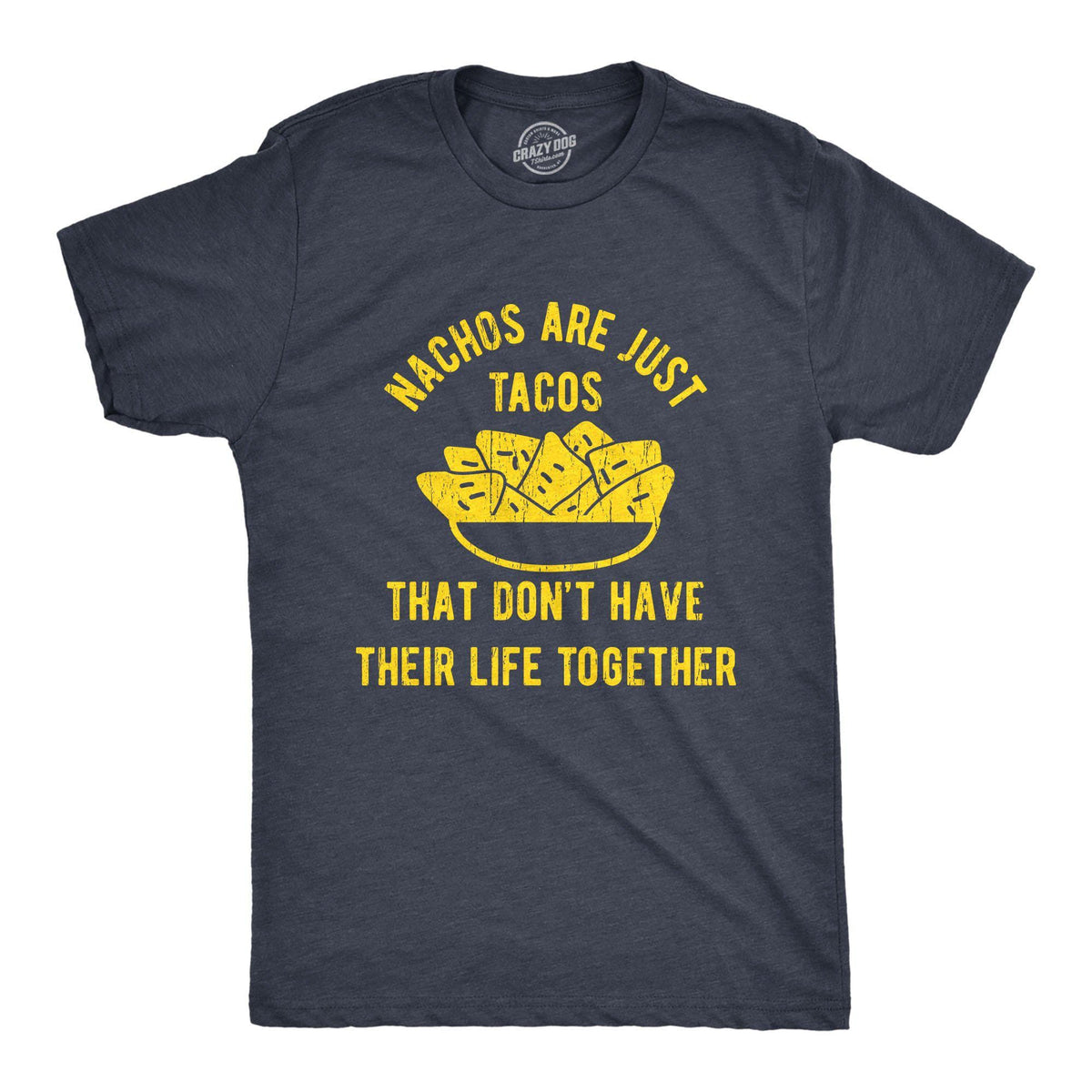 Nachos Are Just Tacos That Don&#39;t Have Their Life Together Yet Men&#39;s Tshirt - Crazy Dog T-Shirts