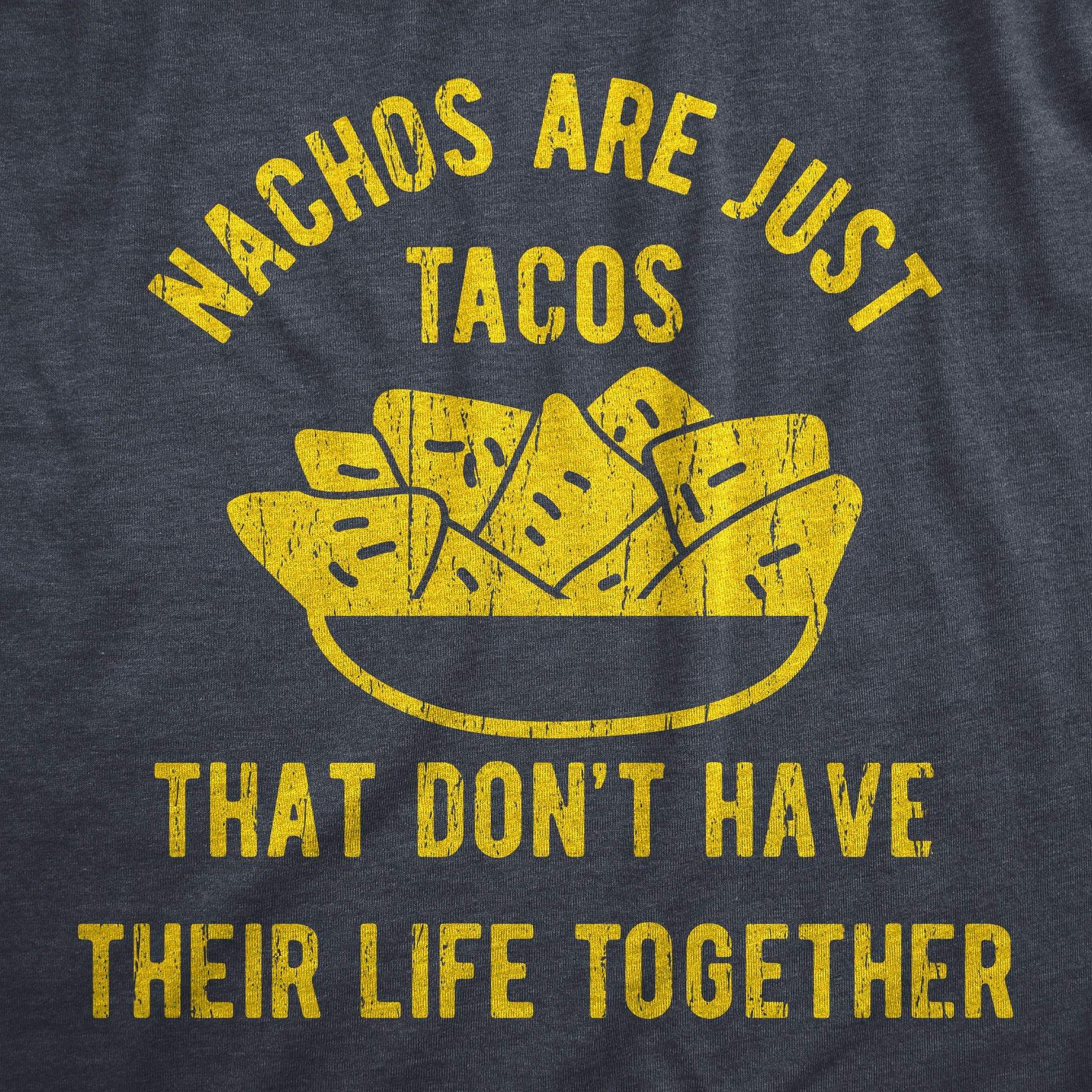 Nachos Are Just Tacos That Don't Have Their Life Together Yet Men's Tshirt - Crazy Dog T-Shirts