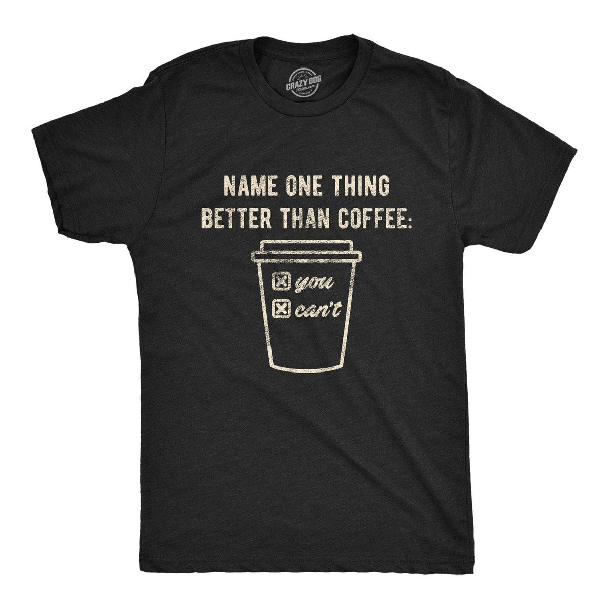 Name One Thing Better Than Coffee Men&#39;s Tshirt - Crazy Dog T-Shirts