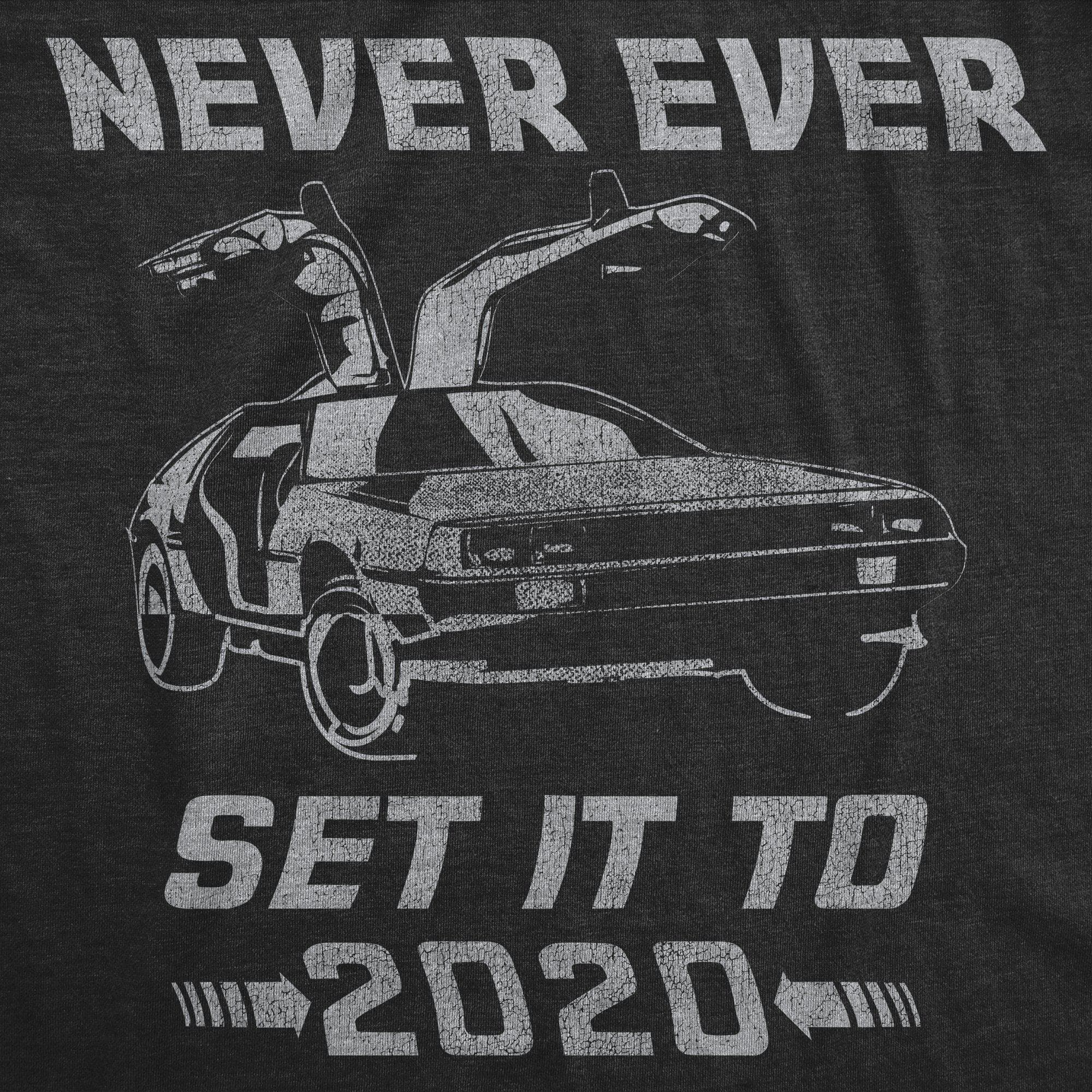Never Ever Set It To 2020 Men's Tshirt - Crazy Dog T-Shirts
