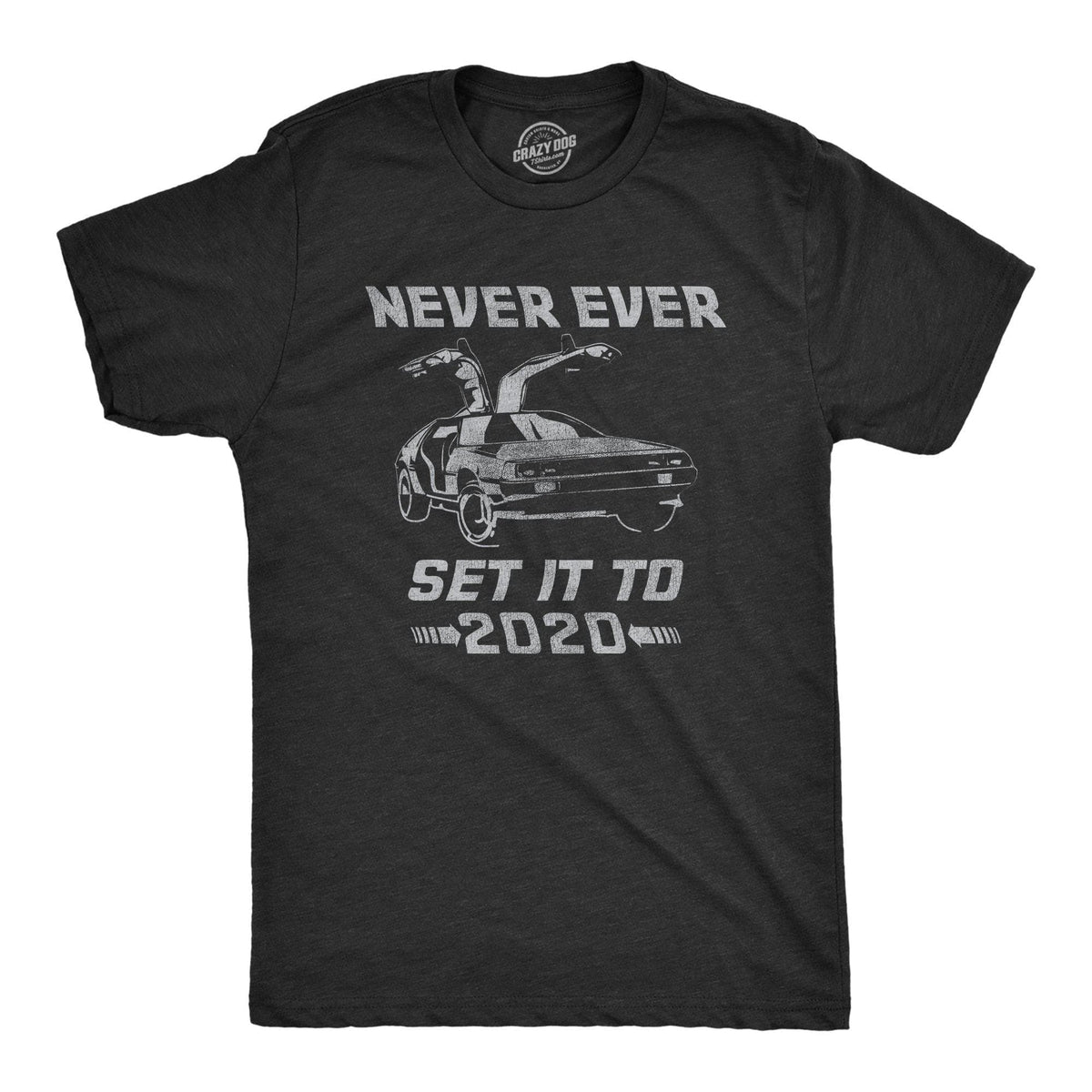Never Ever Set It To 2020 Men&#39;s Tshirt - Crazy Dog T-Shirts