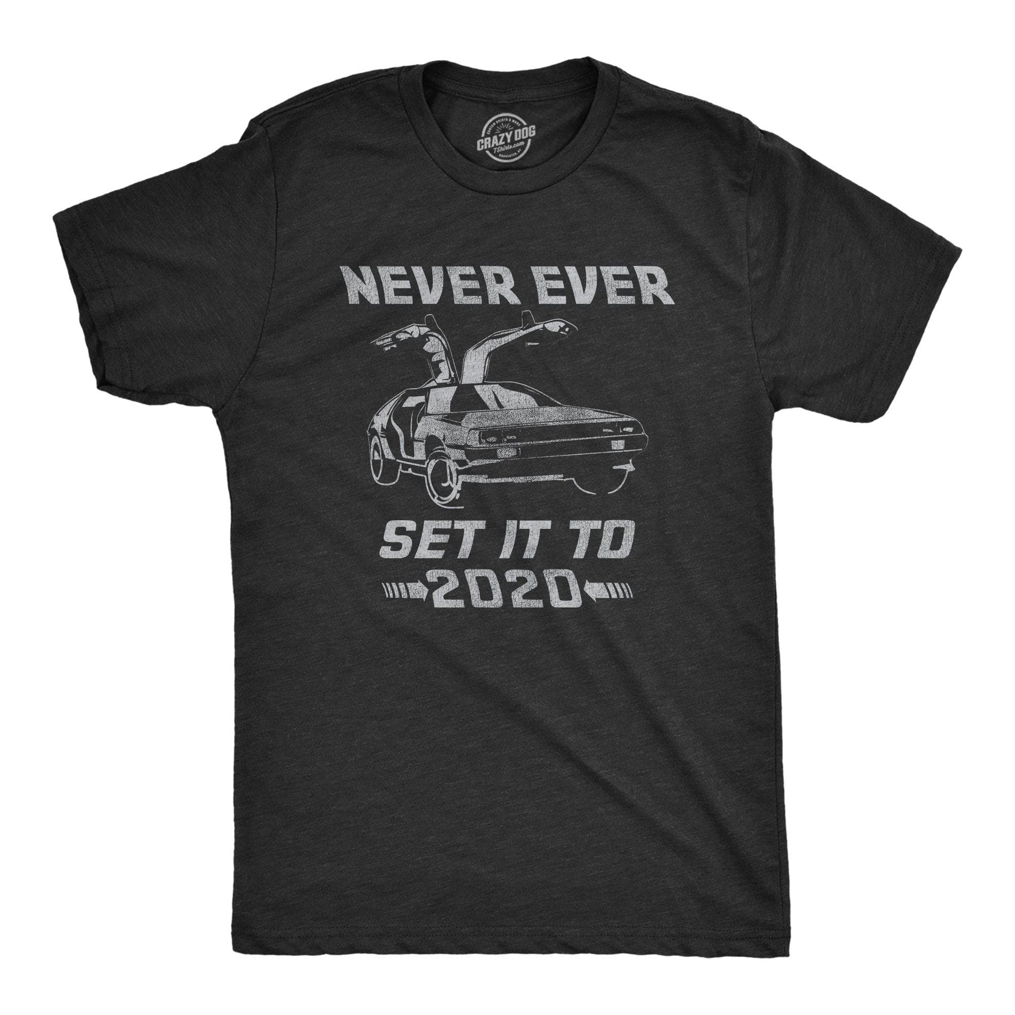 Never Ever Set It To 2020 Men's Tshirt - Crazy Dog T-Shirts