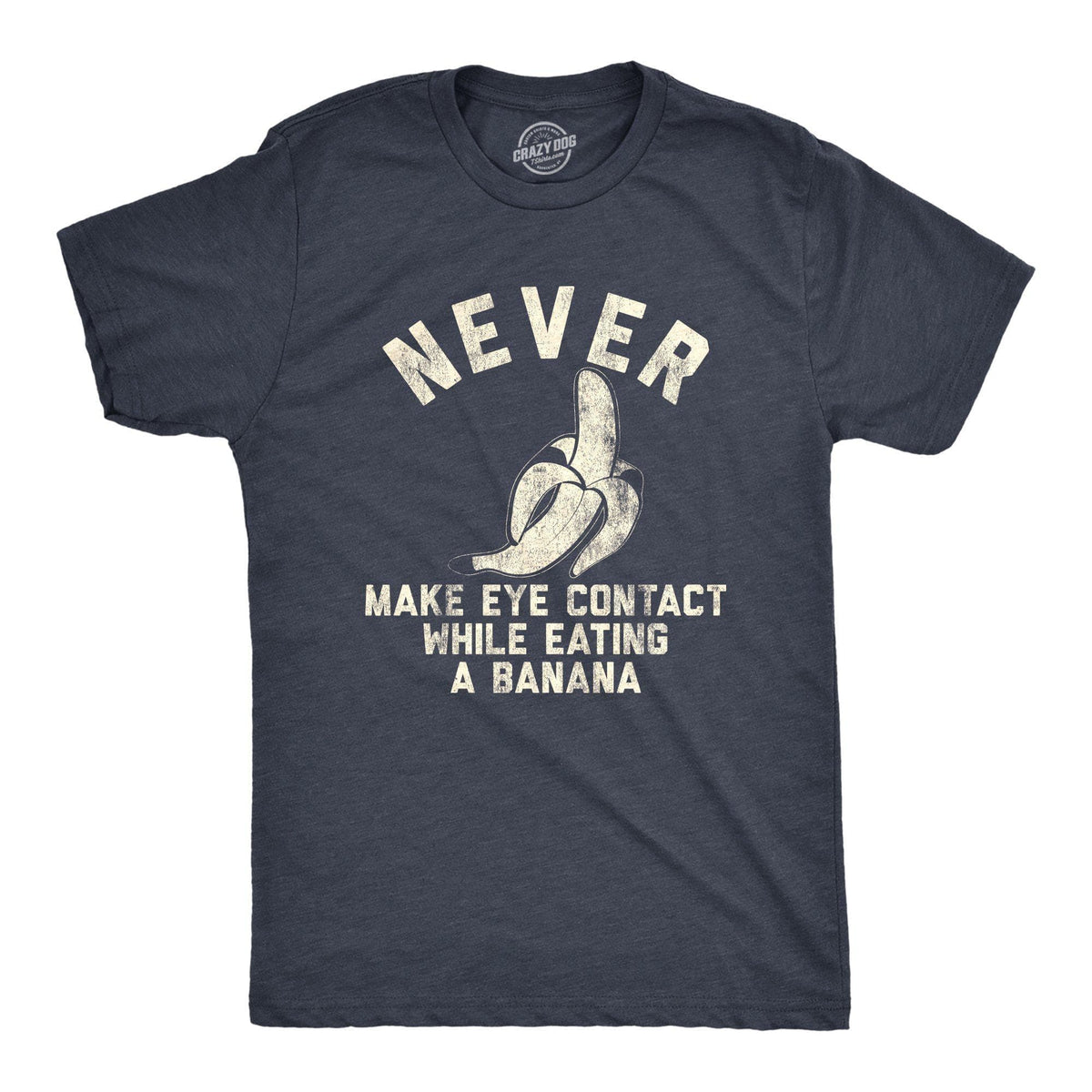 Never Make Eye Contact While Eating A Banana Men&#39;s Tshirt - Crazy Dog T-Shirts