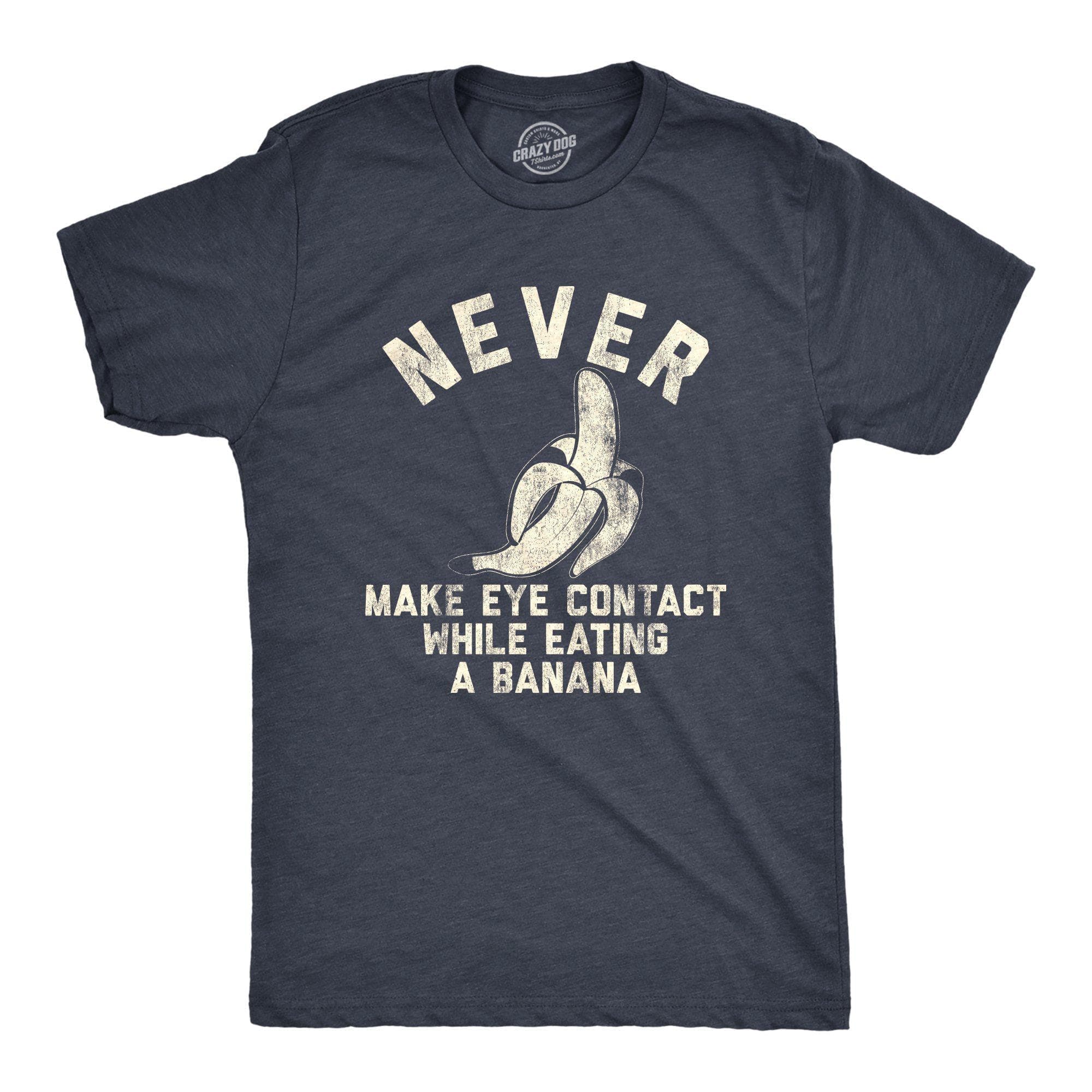 Never Make Eye Contact While Eating A Banana Men's Tshirt - Crazy Dog T-Shirts