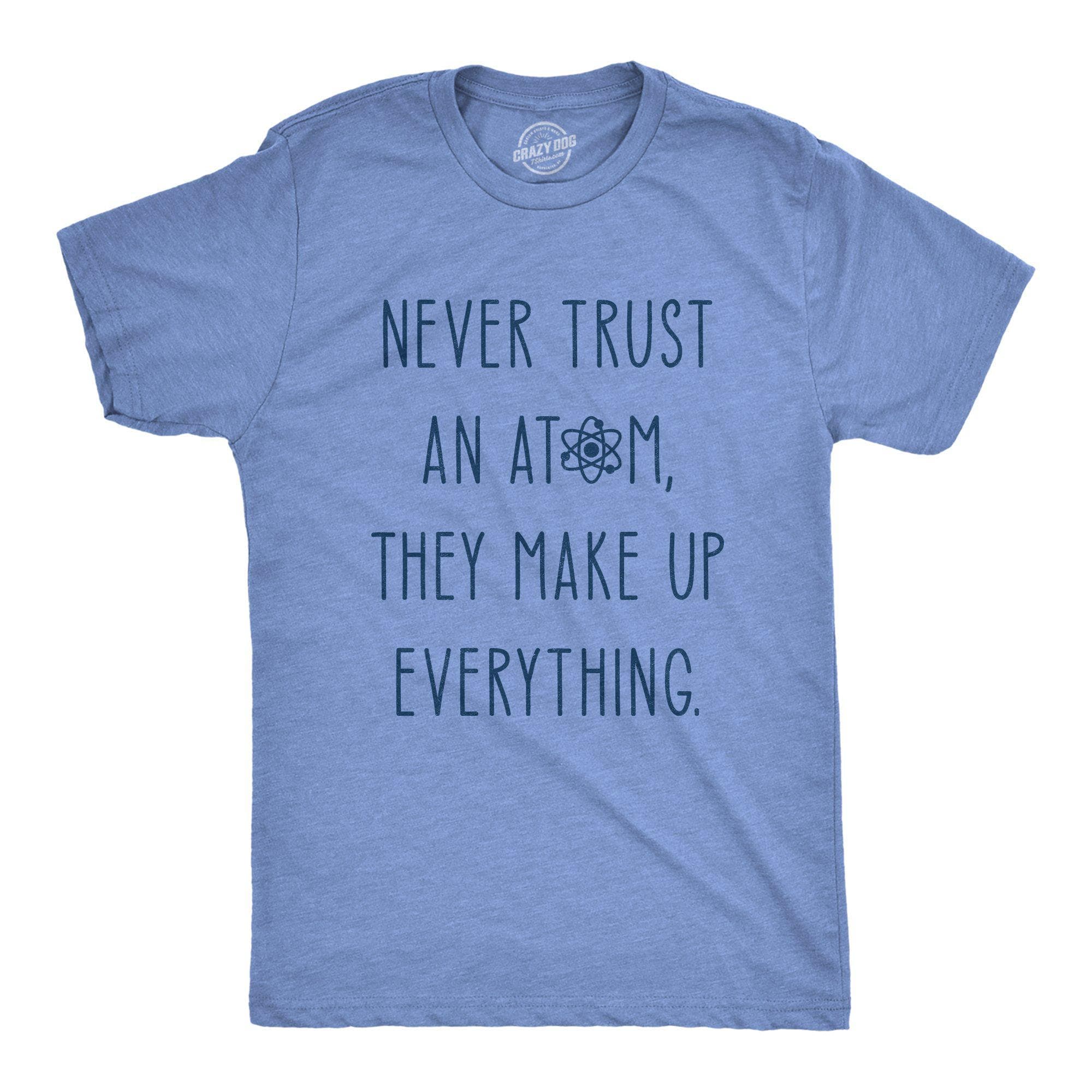 Never Trust An Atom Men's Tshirt - Crazy Dog T-Shirts
