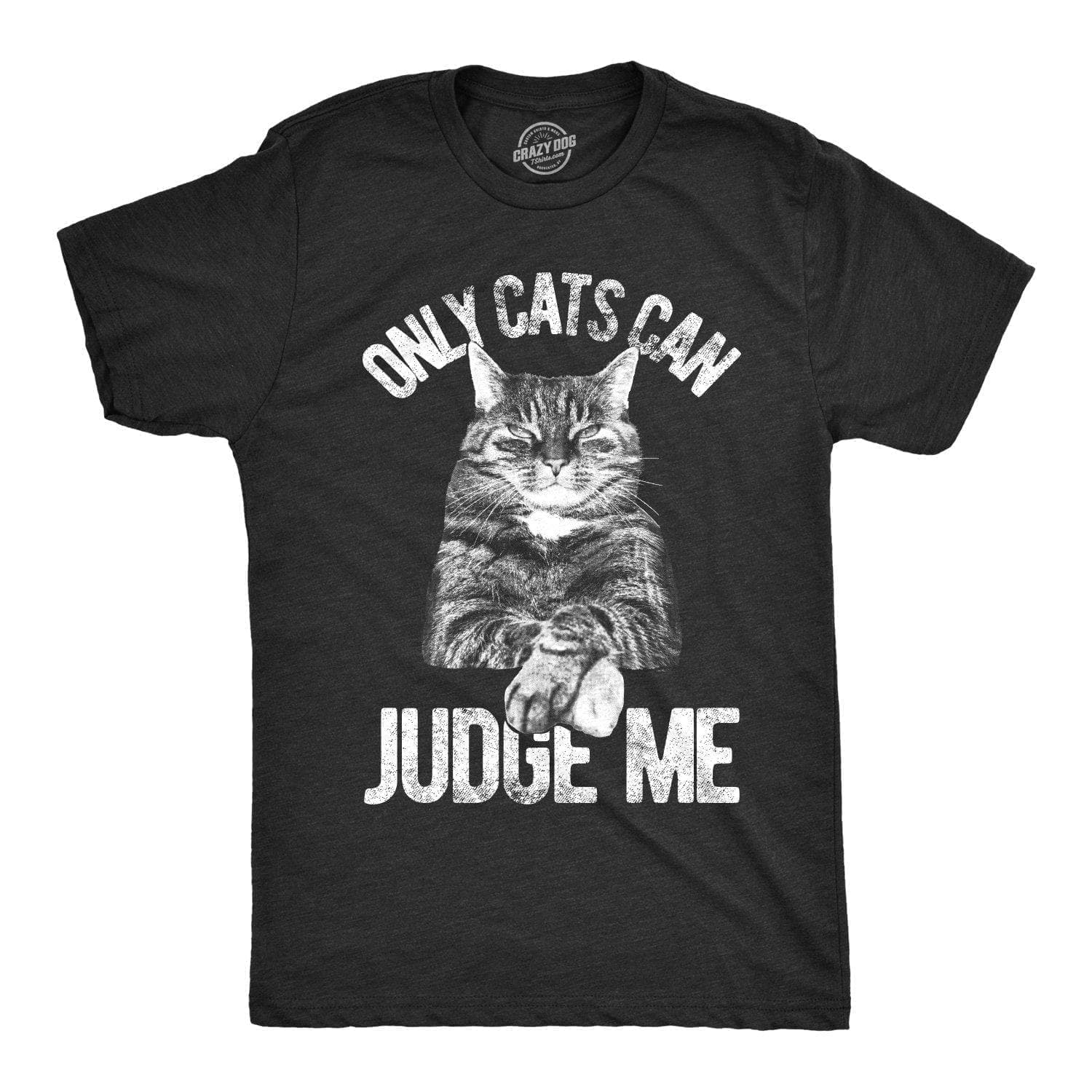Only Cats Can Judge Me Men's Tshirt - Crazy Dog T-Shirts