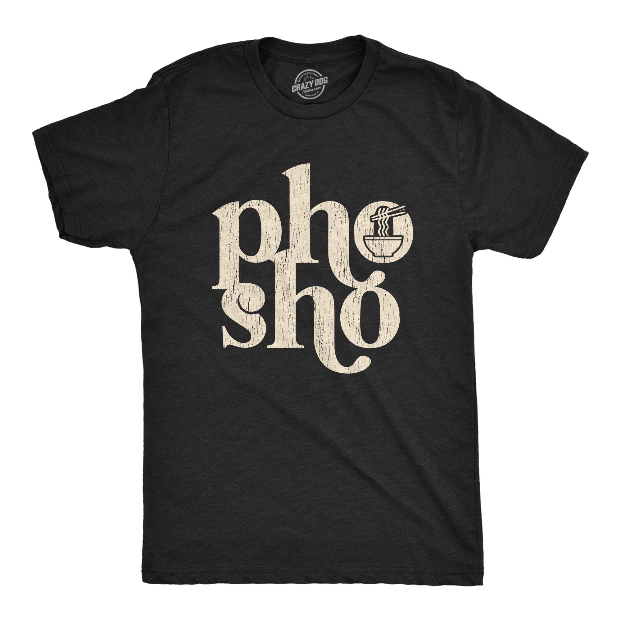 Pho Sho Men's Tshirt - Crazy Dog T-Shirts