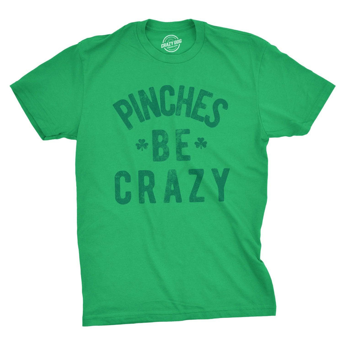 Pinches Be Crazy Men&#39;s Tshirt  -  Crazy Dog T-Shirts