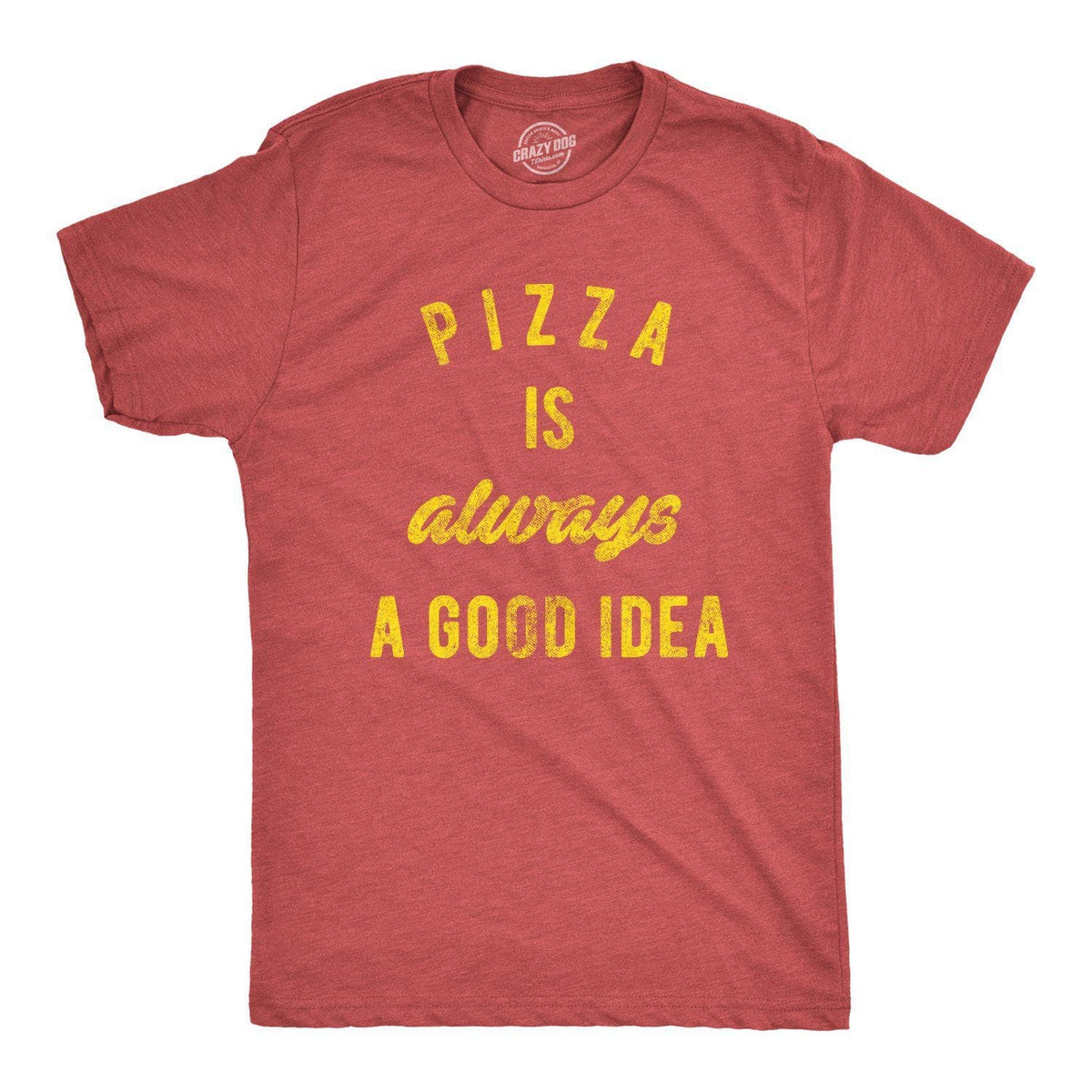 Pizza Is Always A Good Idea Men&#39;s Tshirt  -  Crazy Dog T-Shirts