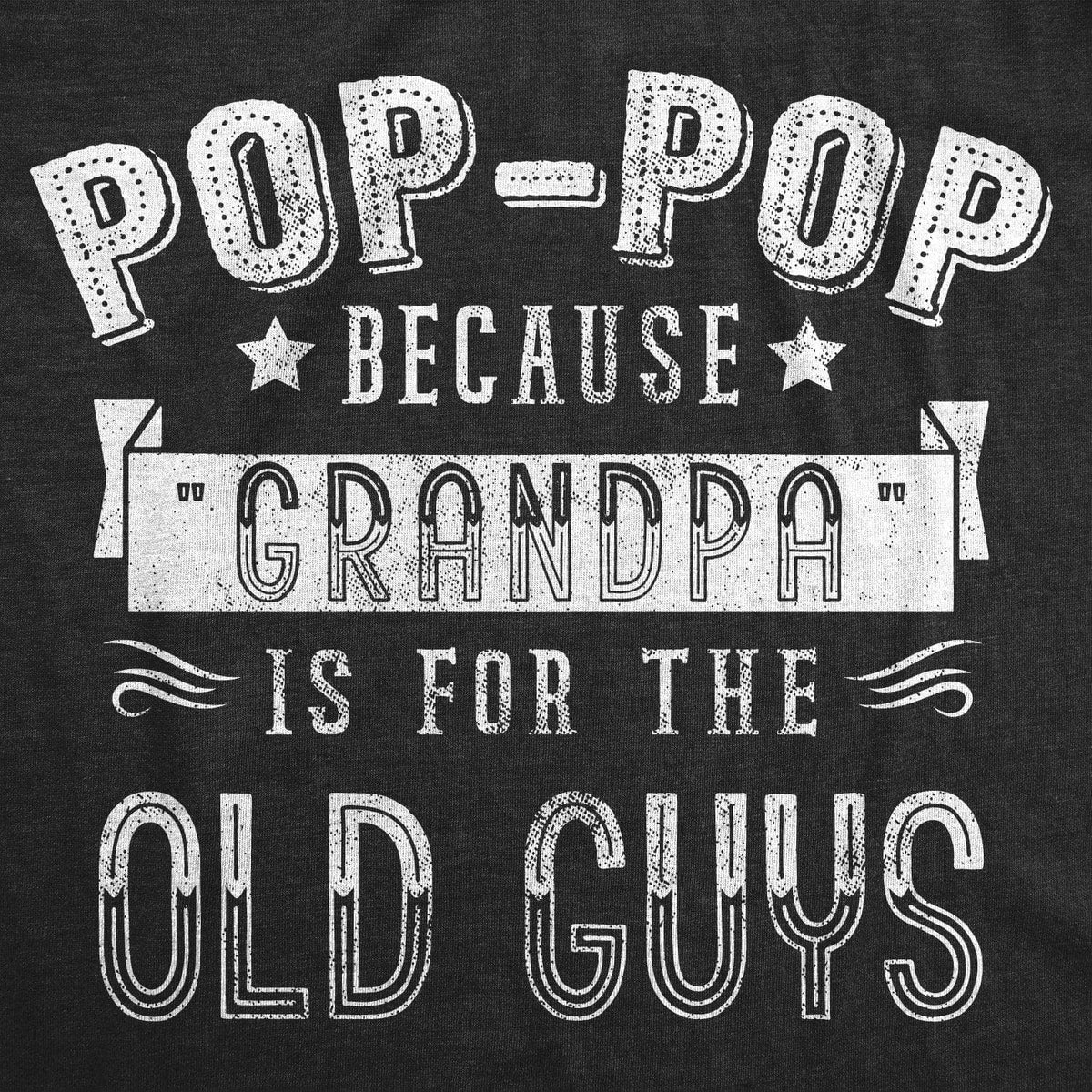 Pop-Pop Because Grandpa Is For The Old Guys Men&#39;s Tshirt  -  Crazy Dog T-Shirts