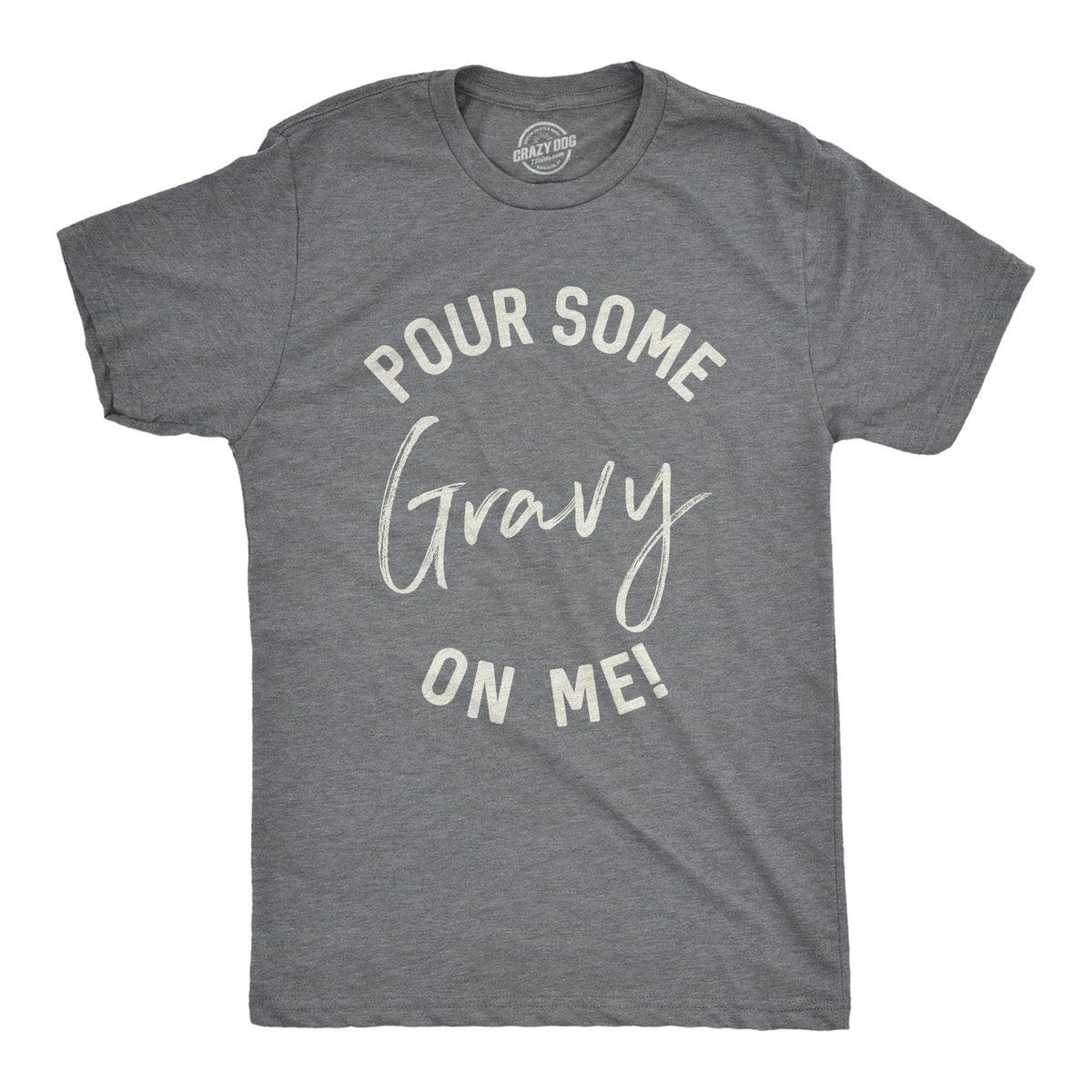 Pour Some Gravy On Me Men&#39;s Tshirt  -  Crazy Dog T-Shirts