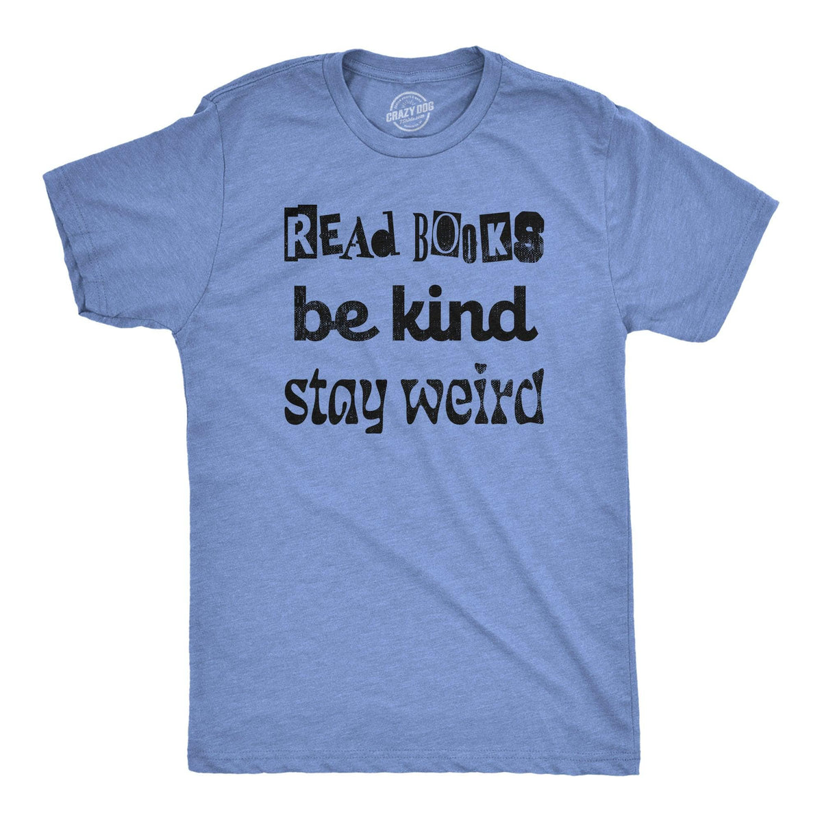 Read Books Be Kind Stay Weird Men&#39;s Tshirt  -  Crazy Dog T-Shirts
