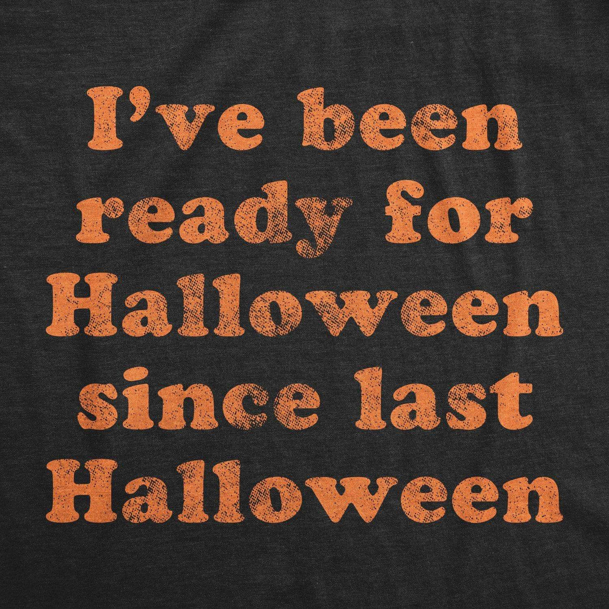 Ready For Halloween Since Last Halloween Men&#39;s Tshirt - Crazy Dog T-Shirts