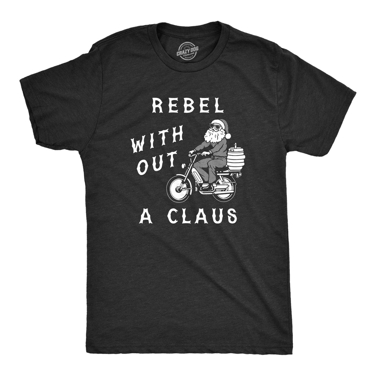 Rebel Without A Claus Men&#39;s Tshirt  -  Crazy Dog T-Shirts