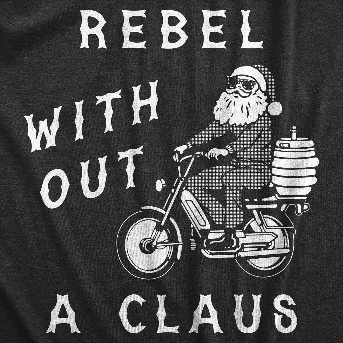 Rebel Without A Claus Men&#39;s Tshirt  -  Crazy Dog T-Shirts