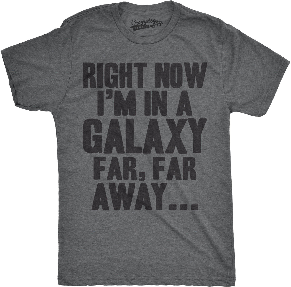 Right Now I&#39;m In a Galaxy Far, Far Away Men&#39;s Tshirt  -  Crazy Dog T-Shirts