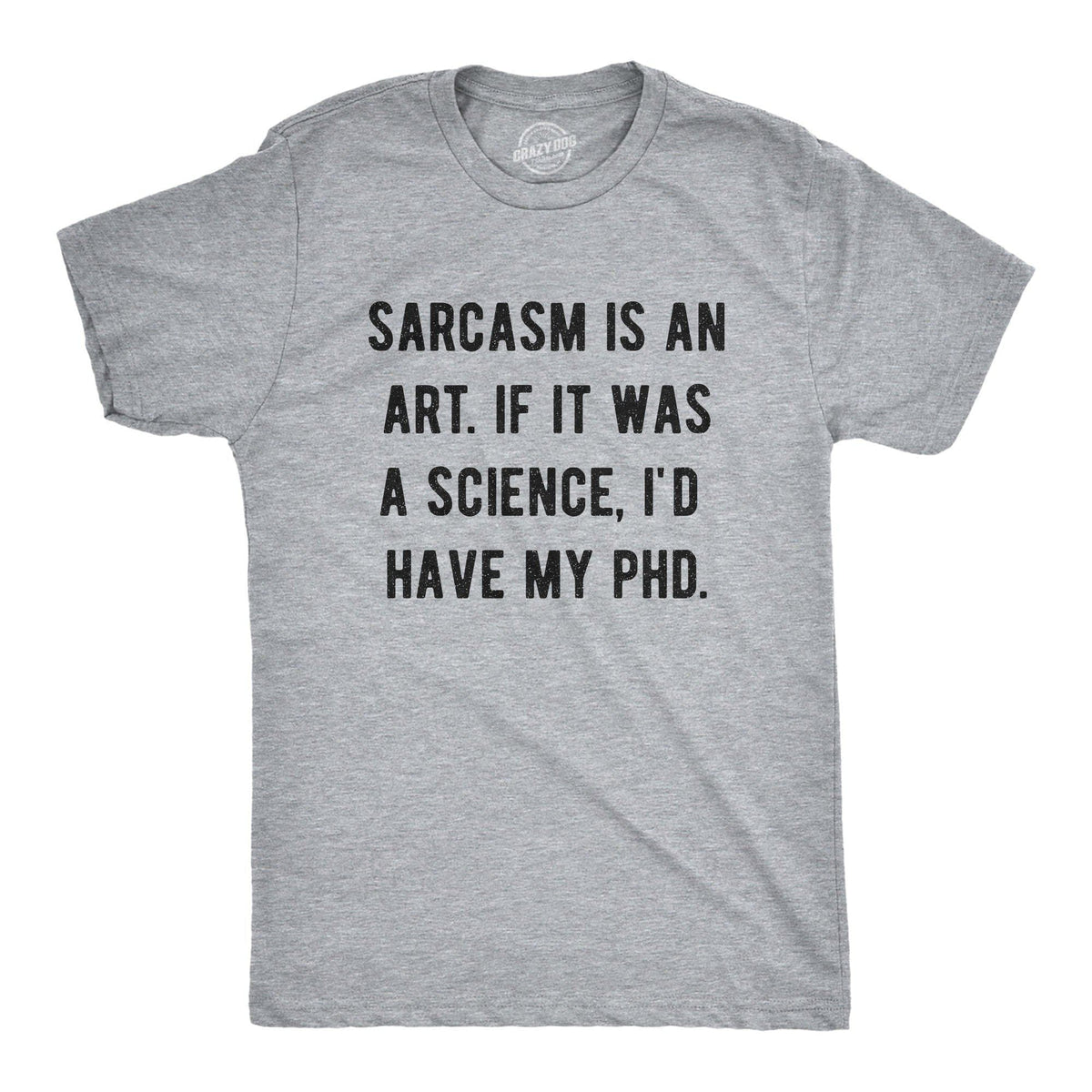 Sarcasm Is An Art Men&#39;s Tshirt - Crazy Dog T-Shirts