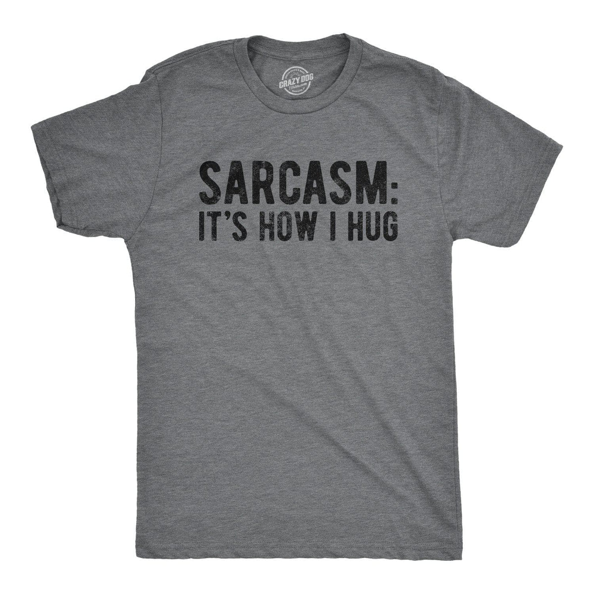 Sarcasm It&#39;s How I Hug Men&#39;s Tshirt  -  Crazy Dog T-Shirts