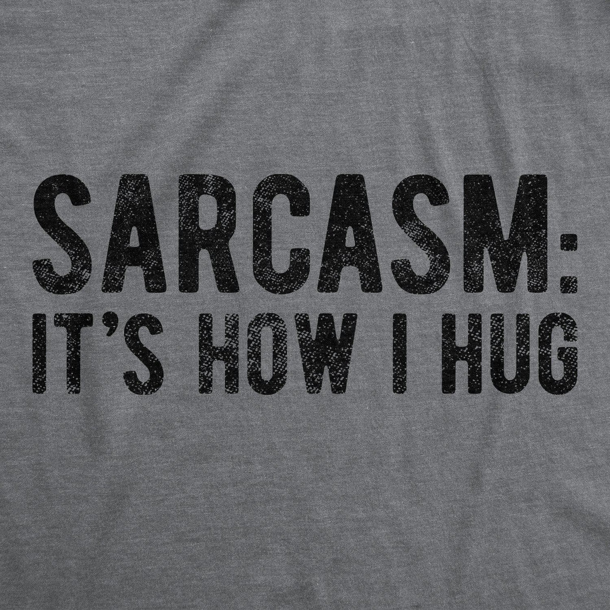 Sarcasm It&#39;s How I Hug Men&#39;s Tshirt  -  Crazy Dog T-Shirts