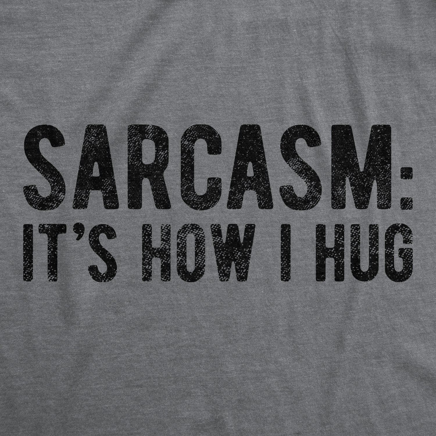 Sarcasm It's How I Hug Men's Tshirt  -  Crazy Dog T-Shirts