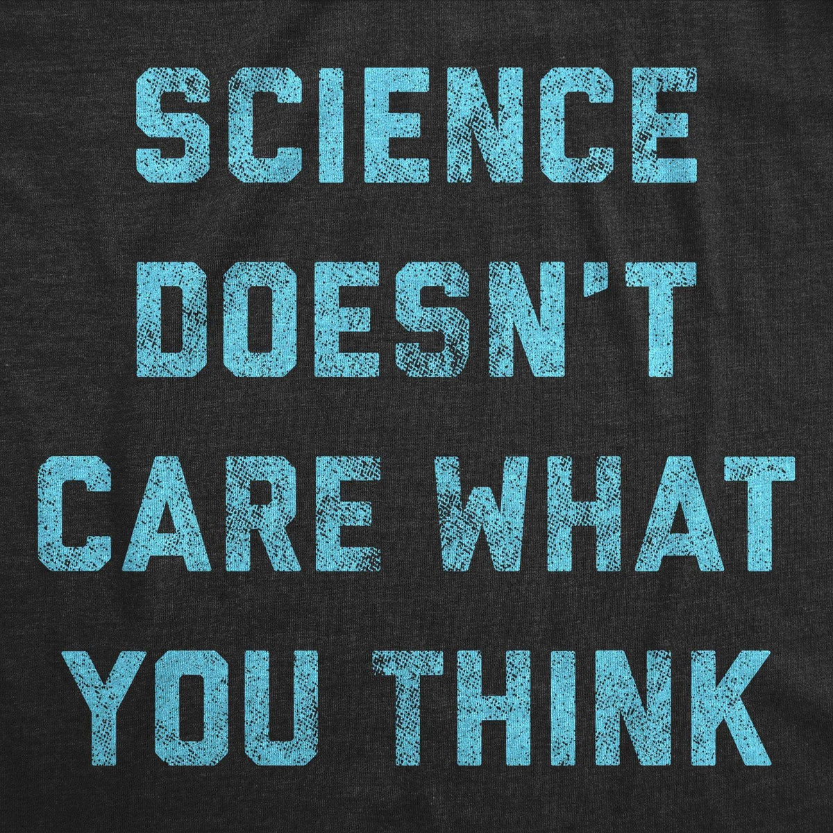 Science Doesn&#39;t Care What You Think Men&#39;s Tshirt - Crazy Dog T-Shirts