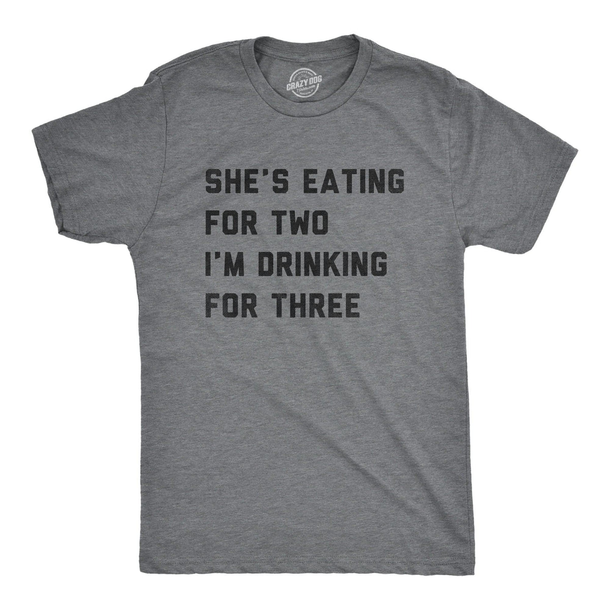 Shes Eating For Two Im Drinking For Three Men&#39;s Tshirt  -  Crazy Dog T-Shirts