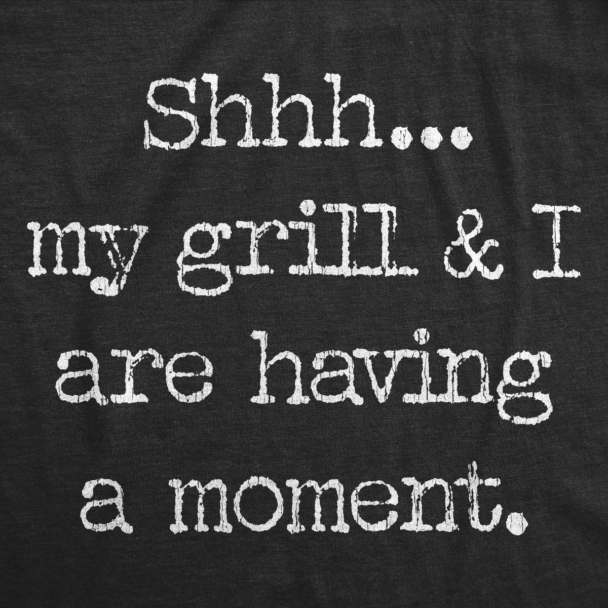 Shhh… My Grill And I Are Having A Moment Men&#39;s Tshirt - Crazy Dog T-Shirts
