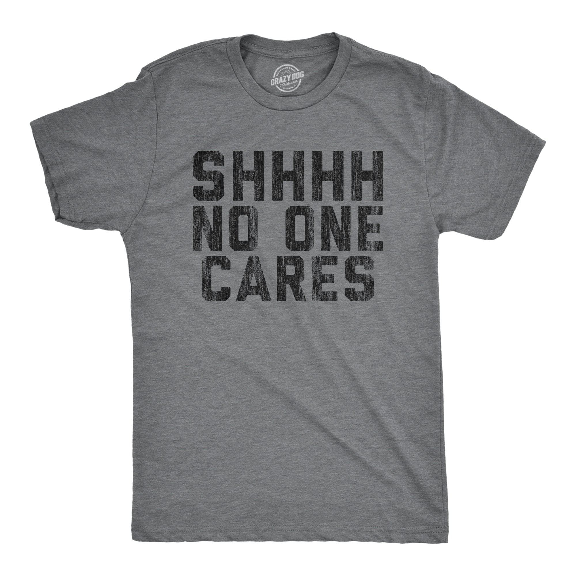 Shhh No One Cares Men's Tshirt - Crazy Dog T-Shirts