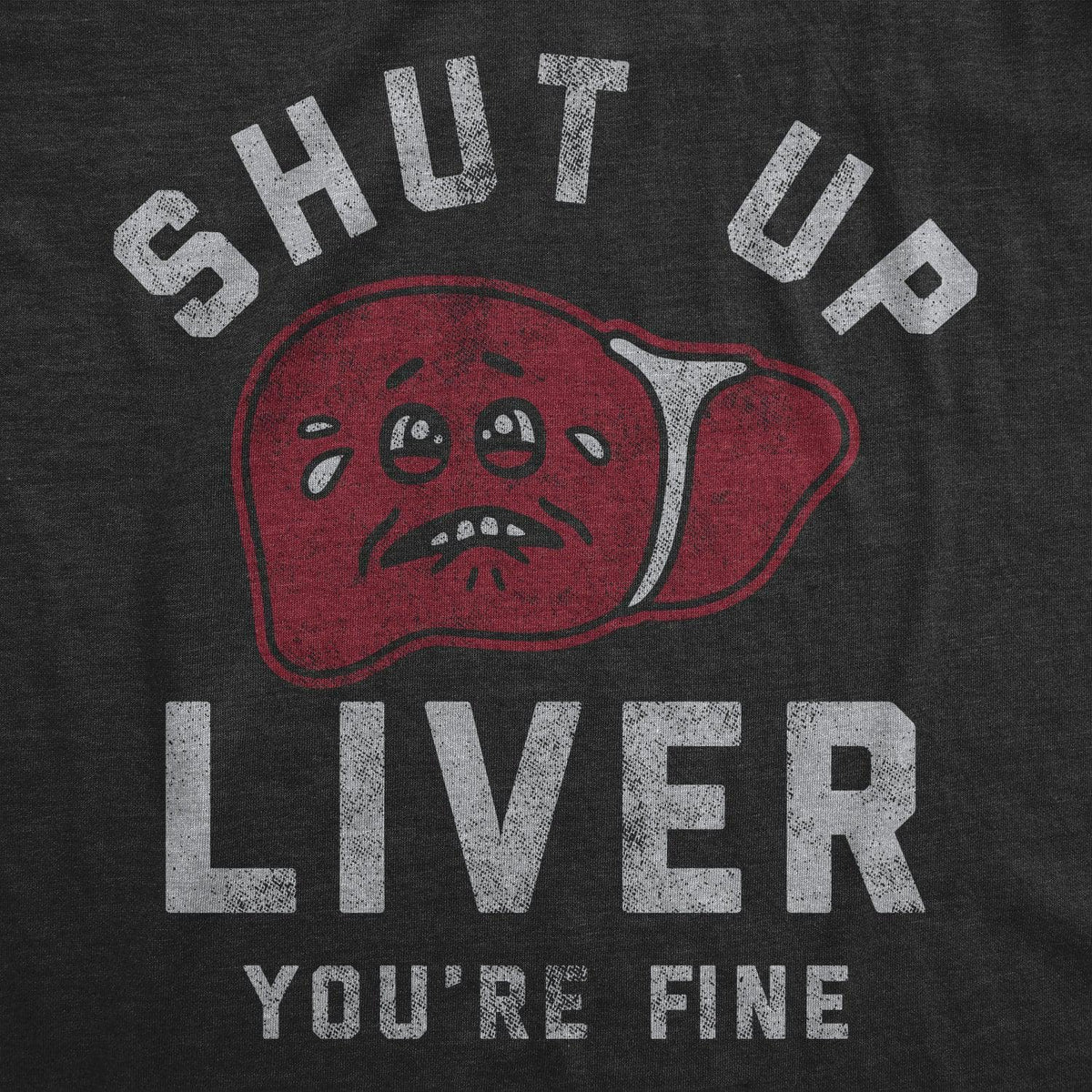 Shut Up Liver Youre Fine Men&#39;s Tshirt  -  Crazy Dog T-Shirts