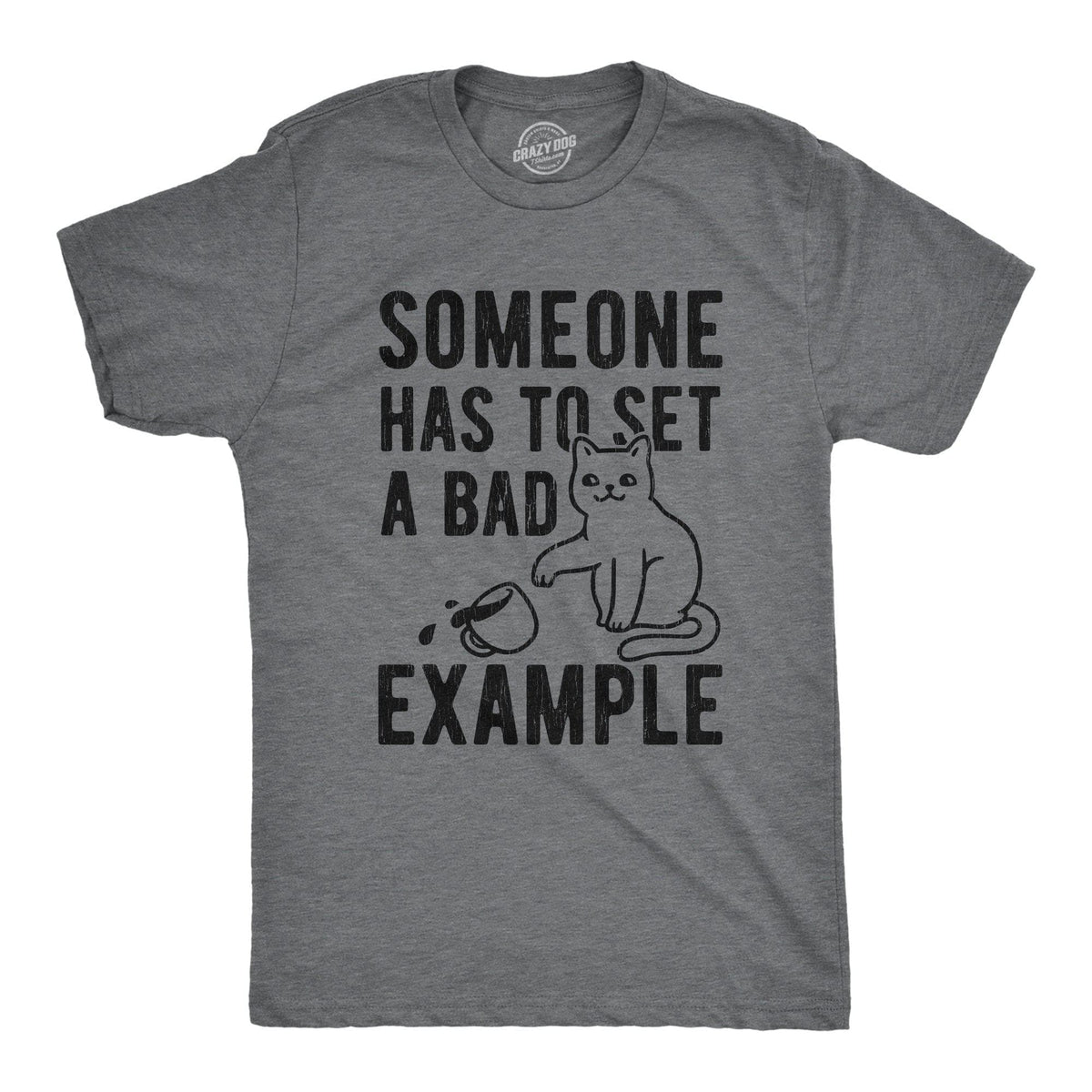 Someone Has To Set A Bad Example Men&#39;s Tshirt - Crazy Dog T-Shirts