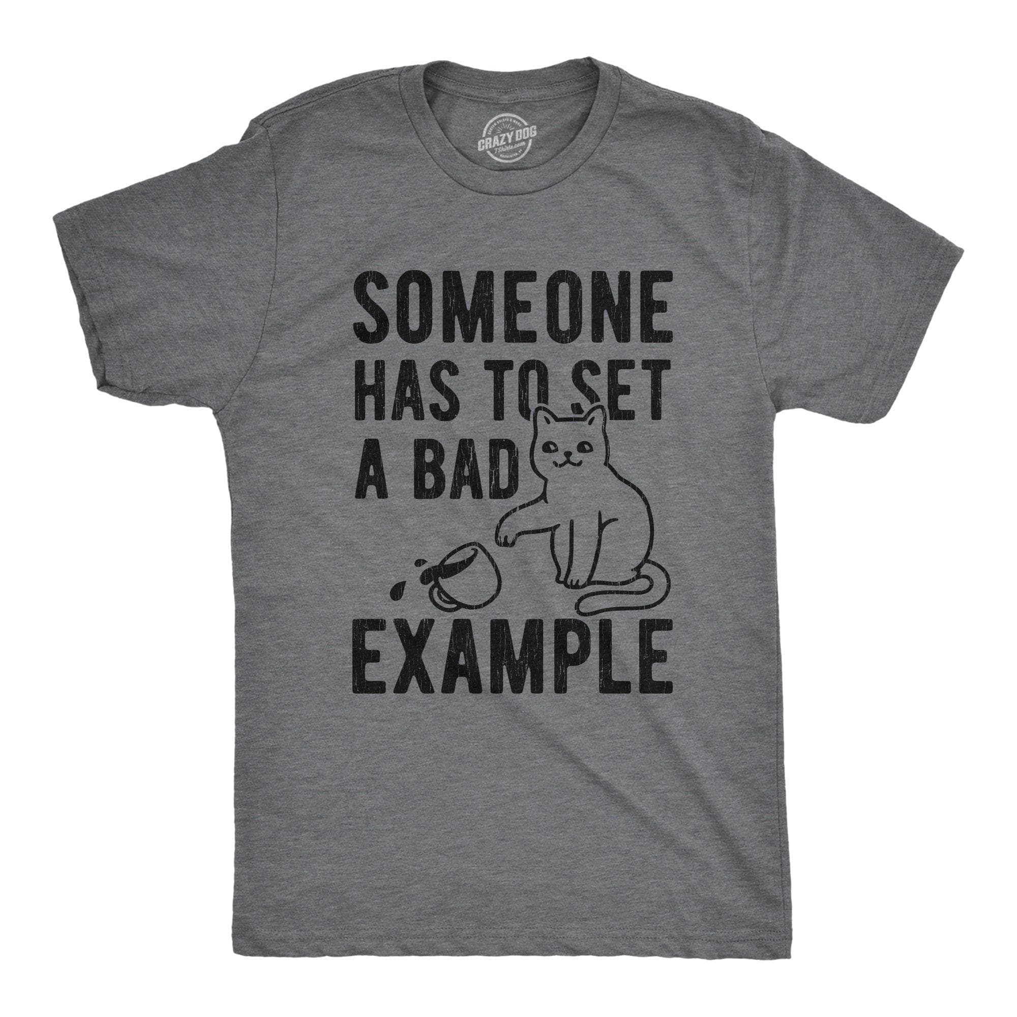 Someone Has To Set A Bad Example Men's Tshirt - Crazy Dog T-Shirts