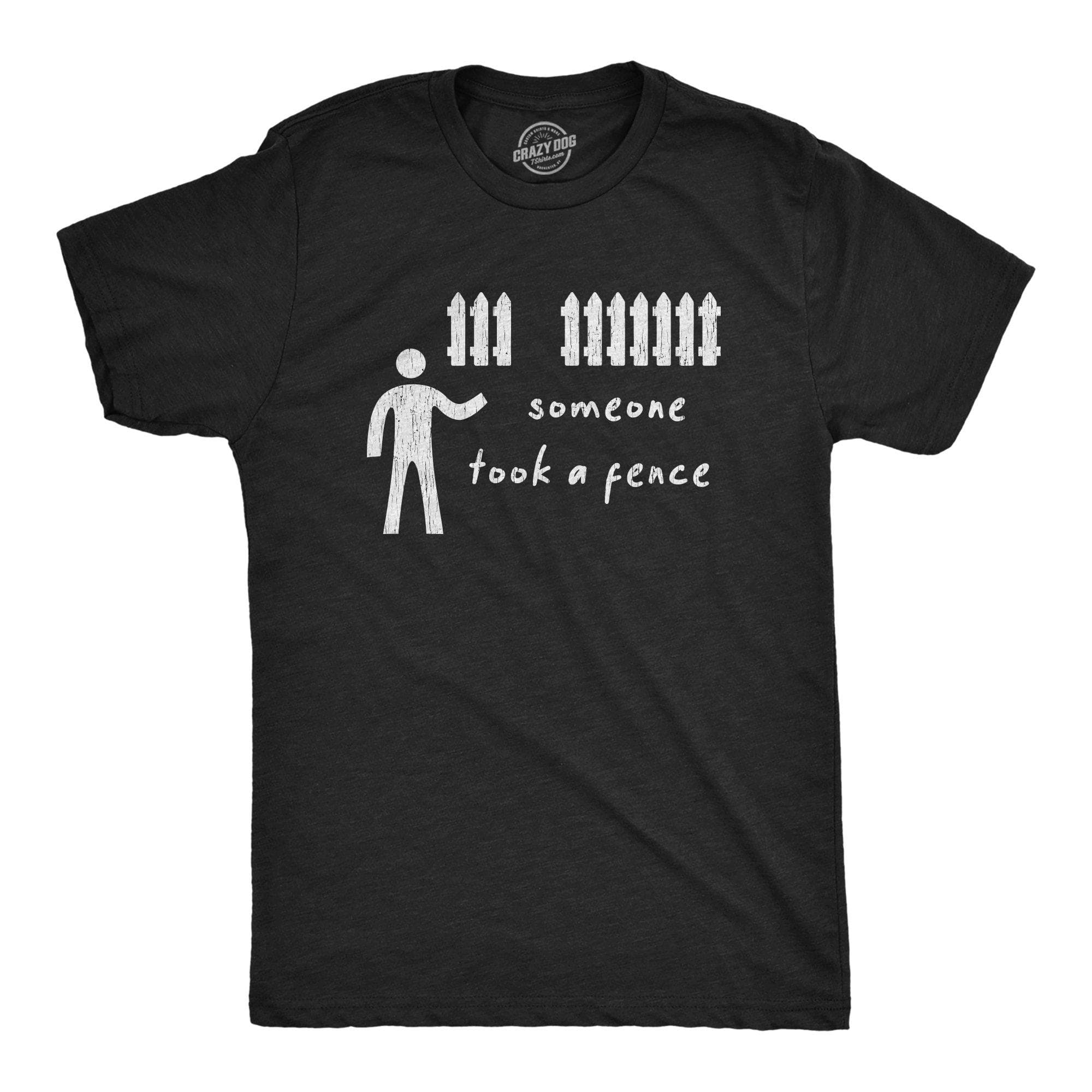 Someone Took A Fence Men's Tshirt - Crazy Dog T-Shirts