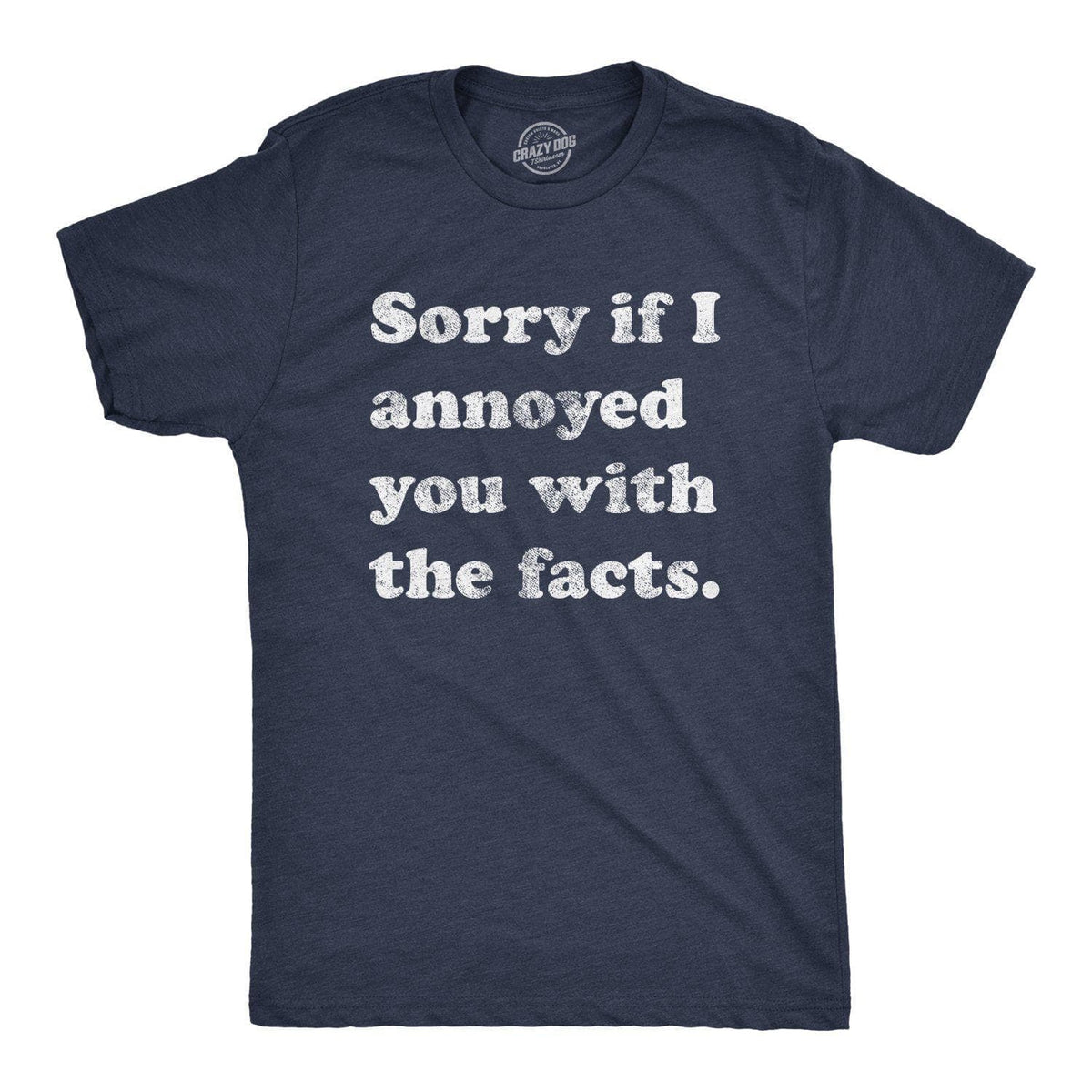 Sorry I Annoyed You With The Facts Men&#39;s Tshirt - Crazy Dog T-Shirts