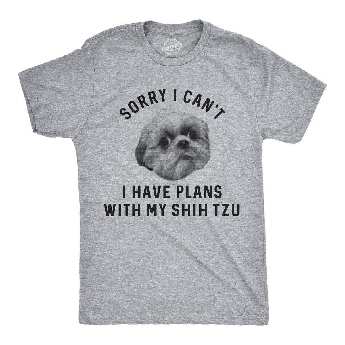Sorry I Can&#39;t I Have Plans With My Shih Tzu Men&#39;s Tshirt - Crazy Dog T-Shirts