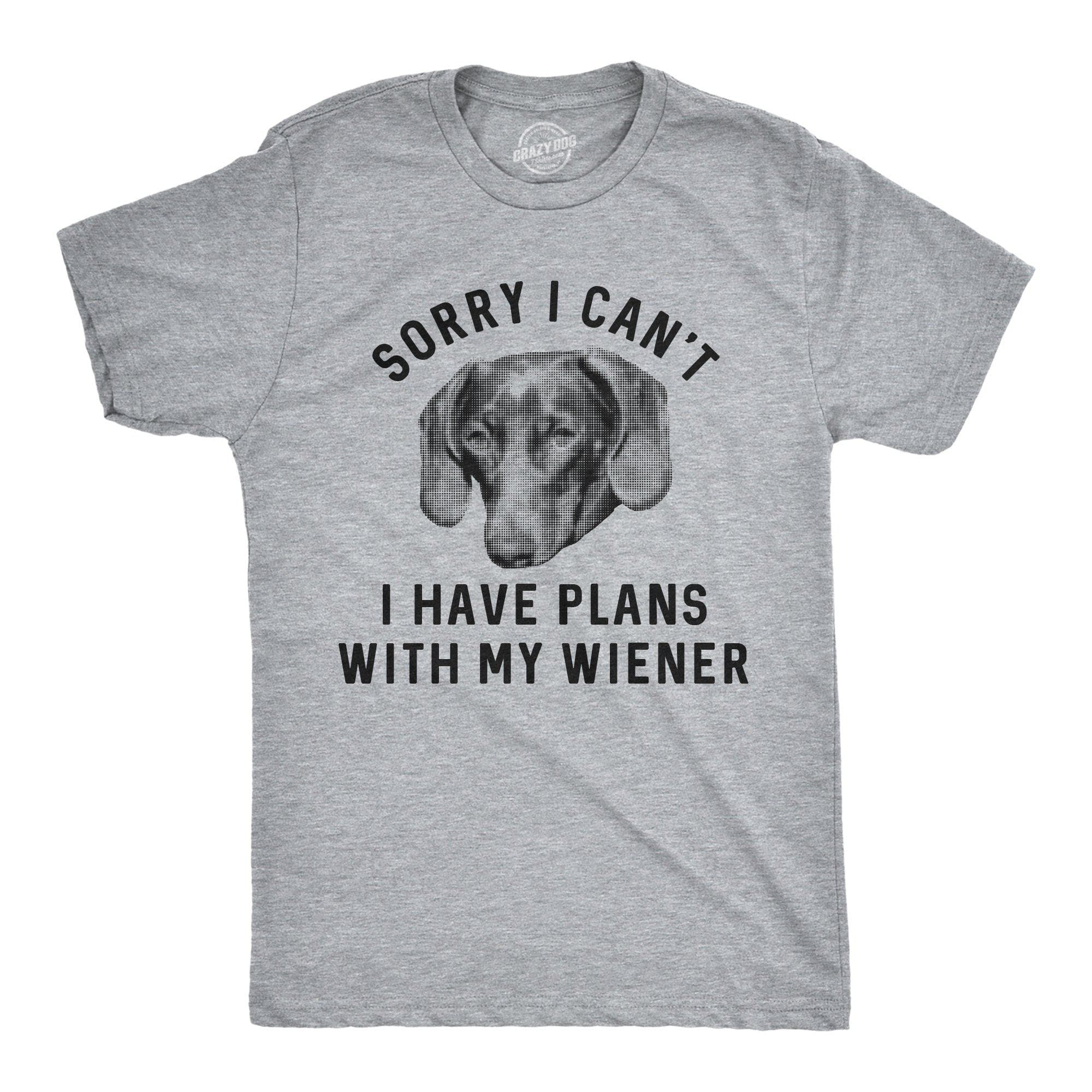 Sorry I Can't I Have Plans With My Wiener Men's Tshirt - Crazy Dog T-Shirts
